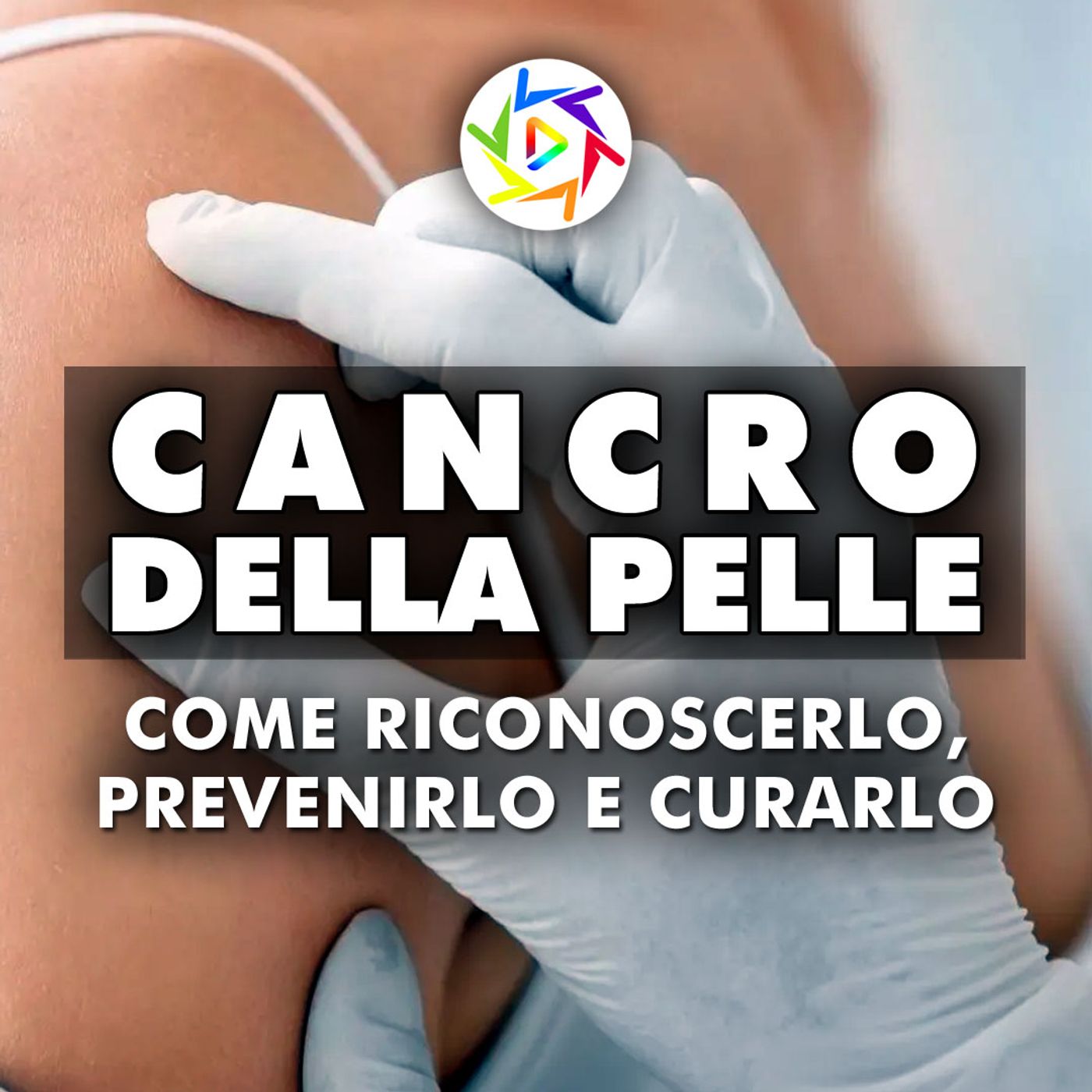 Cancro Della Pelle: Come Riconoscerlo, Prevenirlo e Curarlo! episode artwork