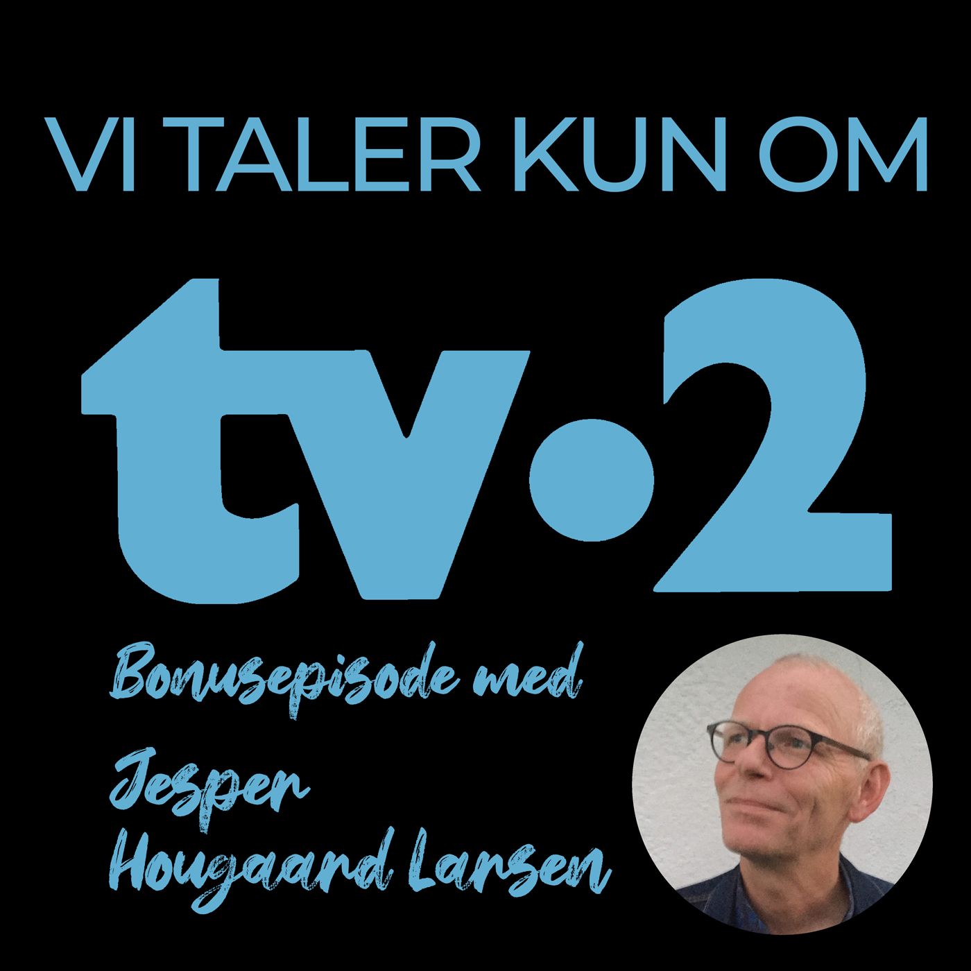 Bonusepisode 6 - Jesper Hougaard Larsen - Vi Taler Kun Om TV-2 episode artwork