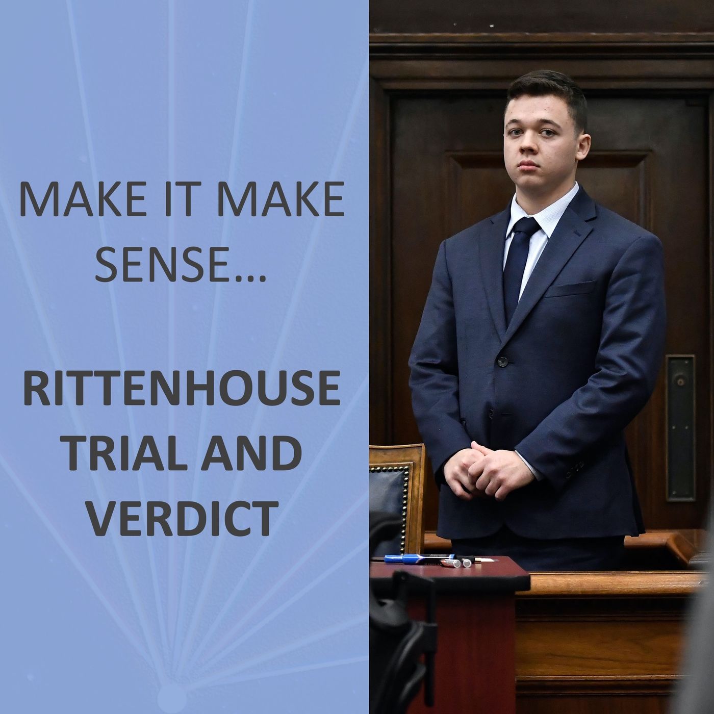 Make it make sense... Rittenhouse Trial and Verdict