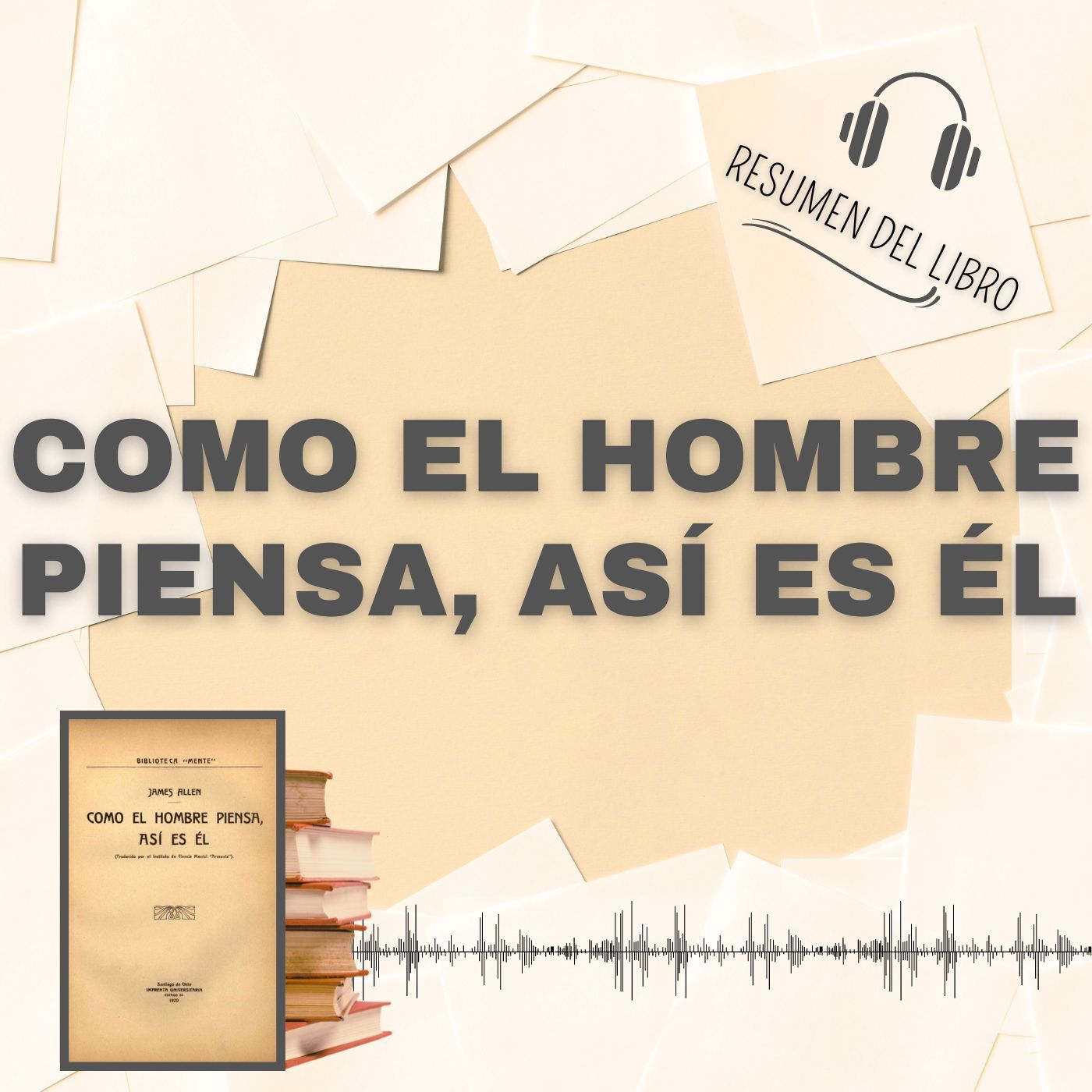 COMO EL HOMBRE PIENSA, ASÍ ES ÉL 📗 Resumen del Libro - Ideas Clave de JAMES ALLEN (Baja tu PDF📥)