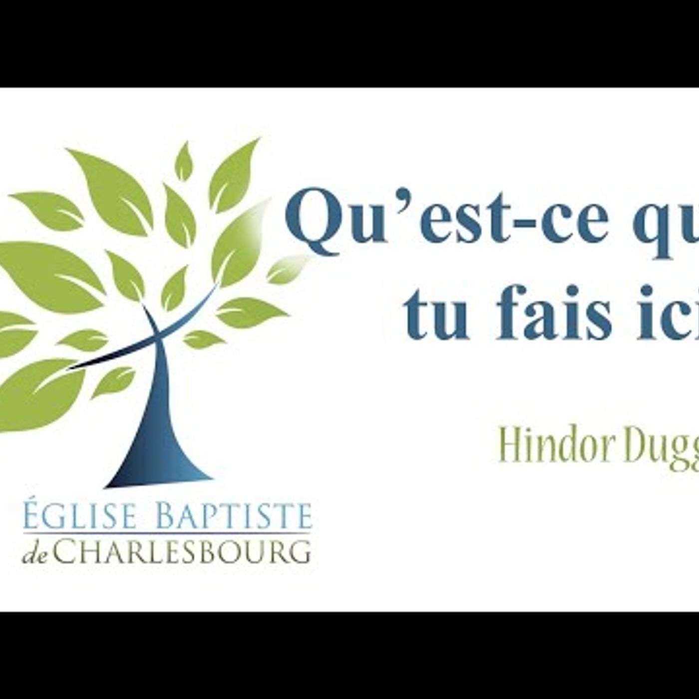 Eglise Baptiste de Charlesbourg - Qu'est-ce que tu fais ici