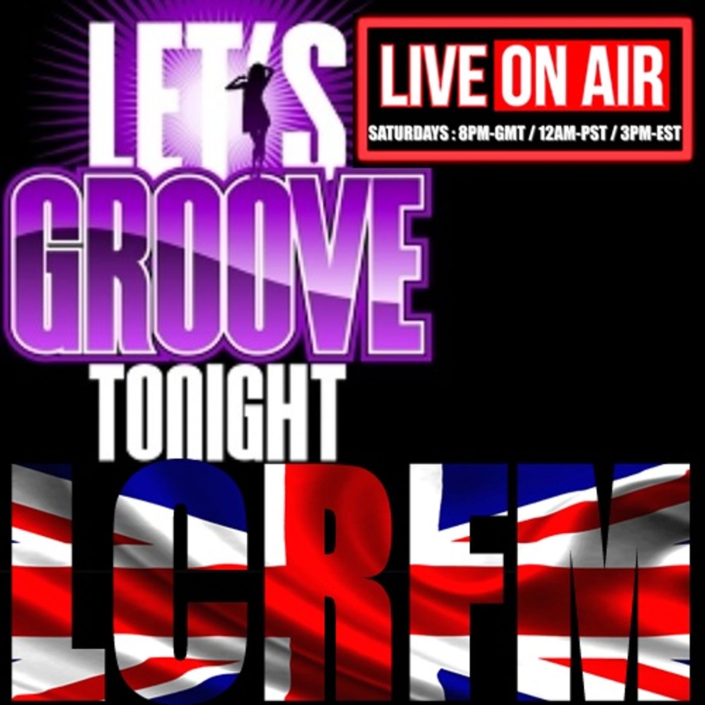 "LETS GROOVE TONIGHT" Saturday May28 ... LIVE FROM LONDON "LCRFM"