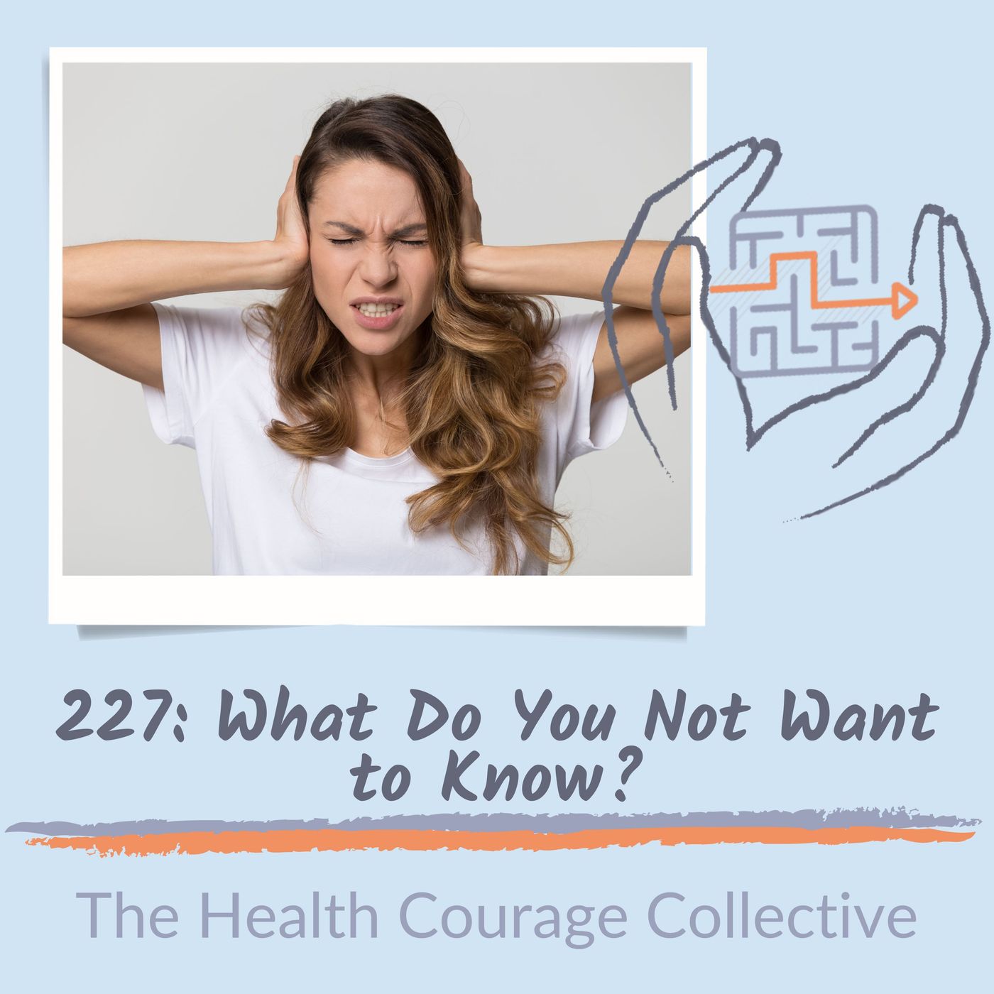 227: What Do you NOT Want to Know?