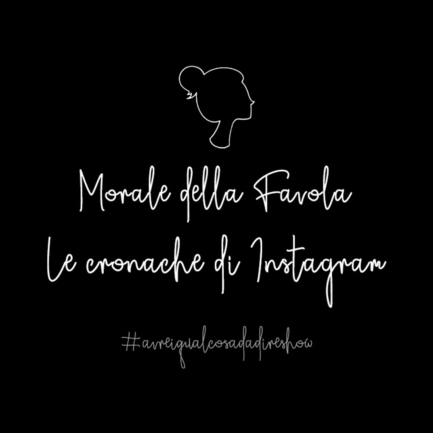 Morale della favola 5. Le cronache di Instagram - Avrei qualcosa da dire Show Morale della favola 5. Le cronache di Instagram - Avrei qualcosa da dire Show
