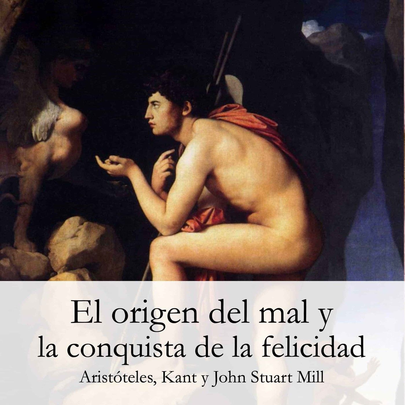 Ética: el origen del mal y la felicidad