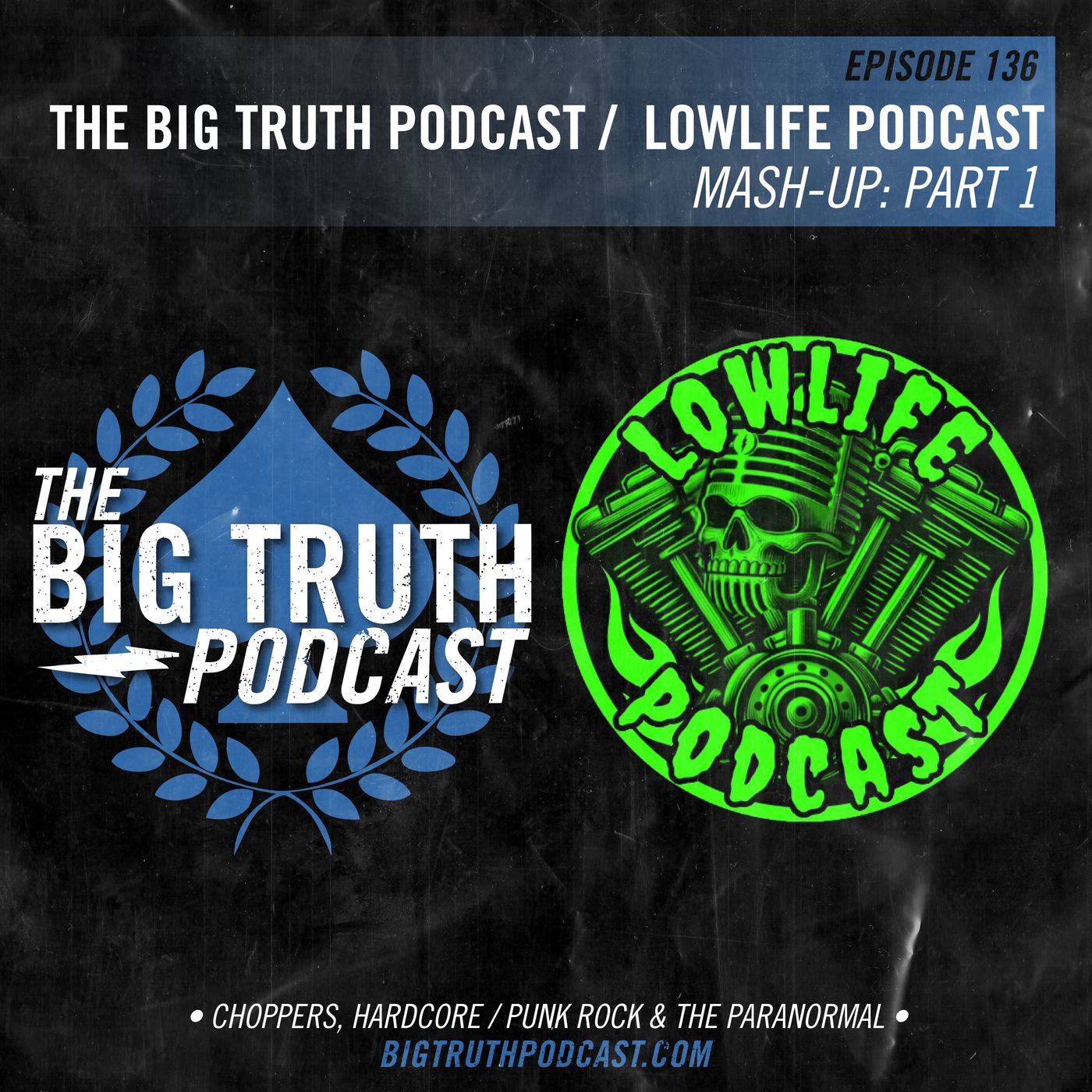 #136 - Big Truth Podcast / Lowlife Podcast : Mash Up Episode (Part 1)