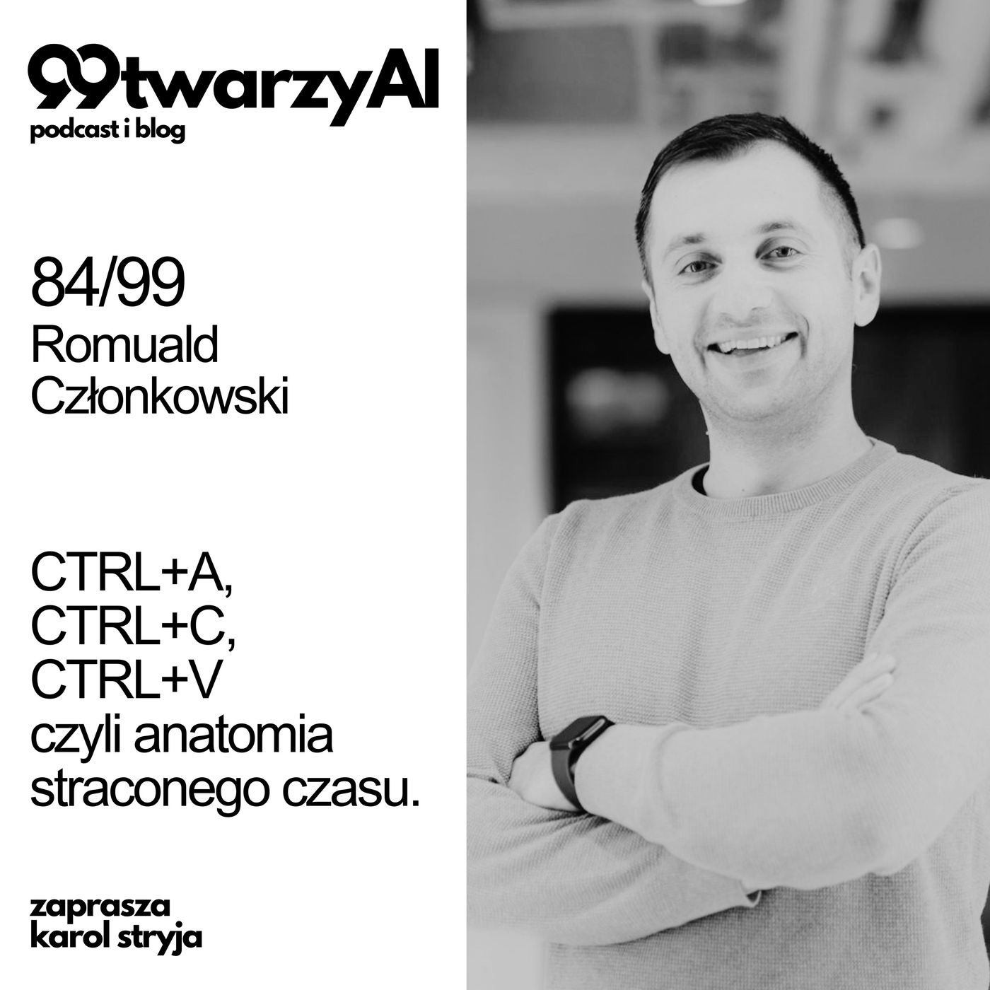 84/99 - CTRL+A, CTRL+C, CTRL+V - czyli anatomia straconego czasu. Romuald Członkowski 84/99 - CTRL+A, CTRL+C, CTRL+V - czyli anatomia straconego czasu. Romuald Członkowski