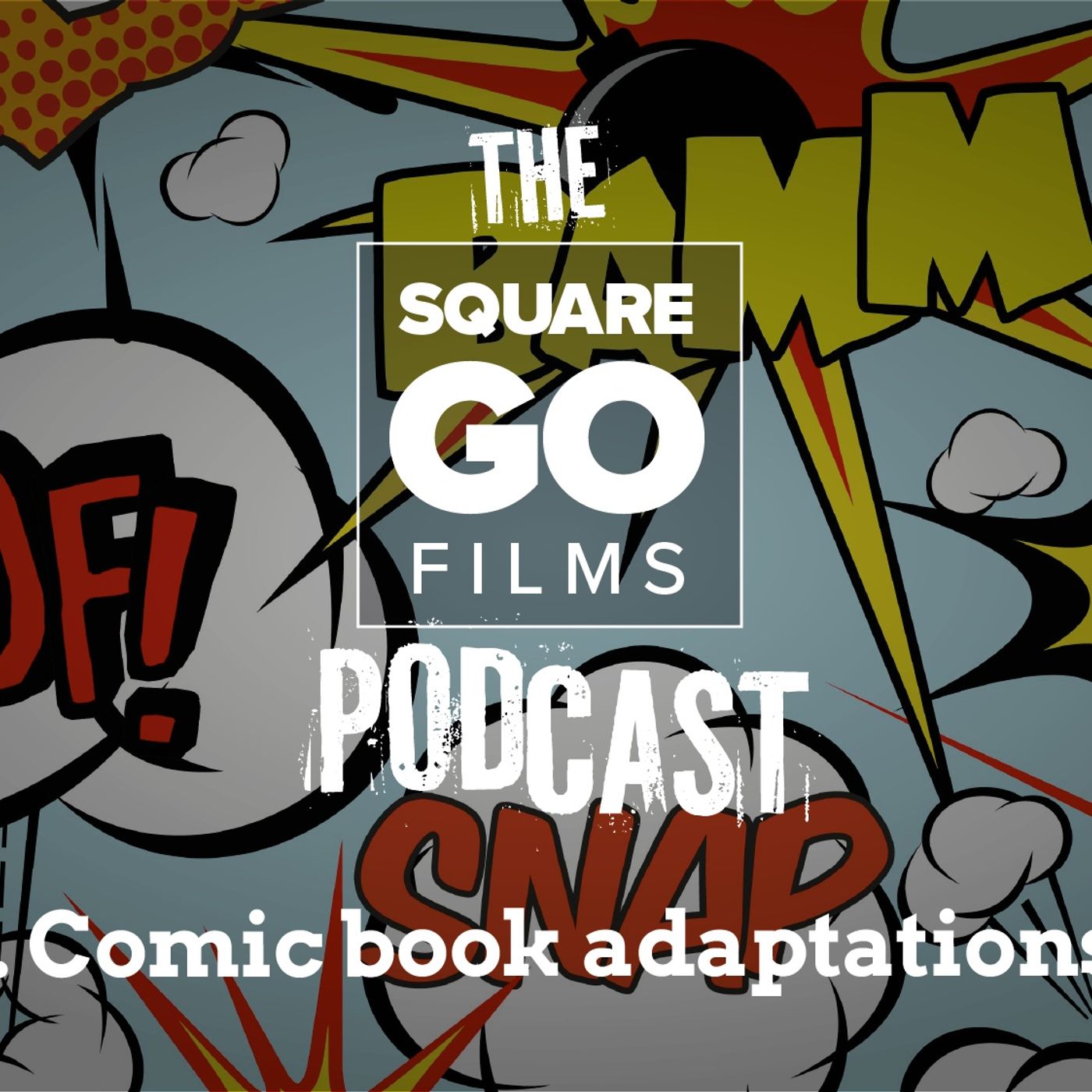 The Square Go Films Podcast #6 - Comic book adaptations