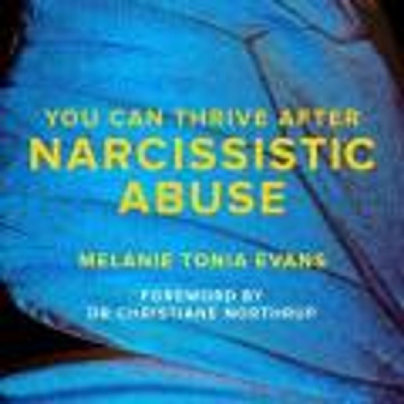 You CAN Thrive after Narcissistic Abuse & Toxic Relationships with Melanie Tonia Evans