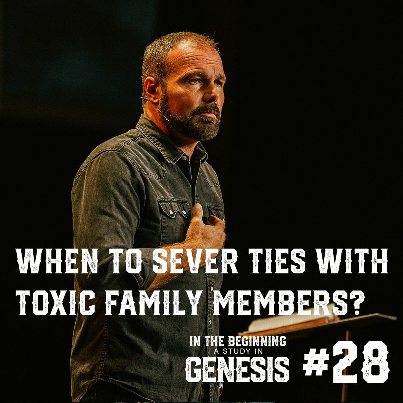 Genesis #28 - When to Sever Ties with Toxic Family Members?