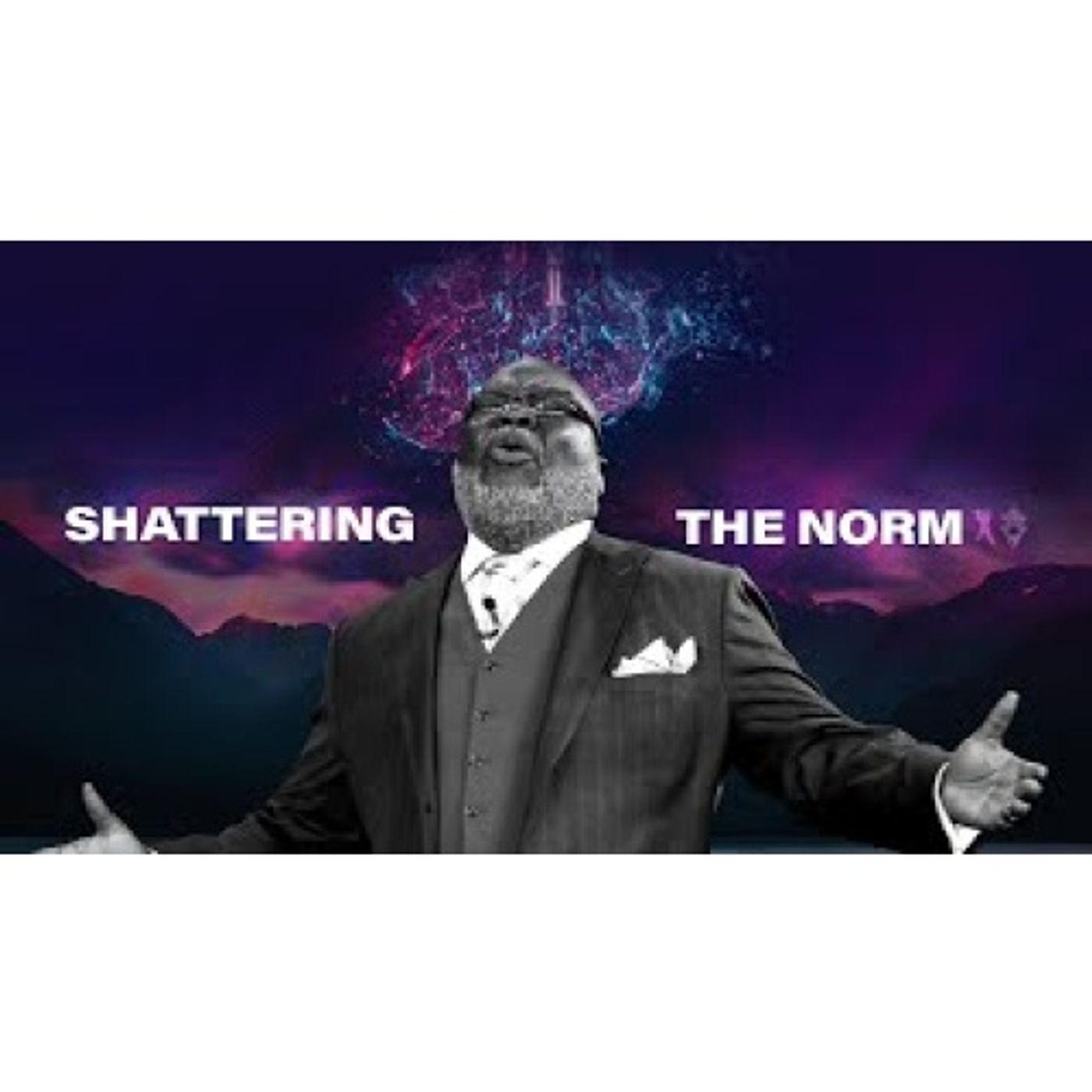 Bishop T.D. Jakes - Shattering The Norm