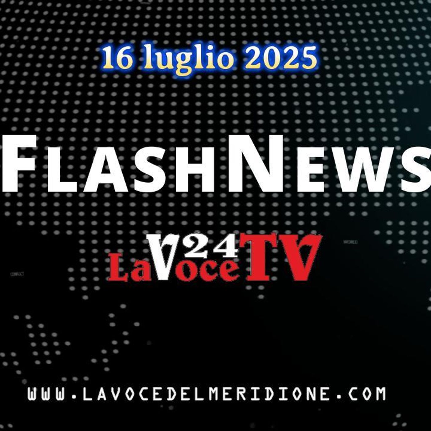 FlashNews24 di LaVoce24TV del 16 luglio 2025. - Attualità, Cronaca, Cultura e Sport episode artwork