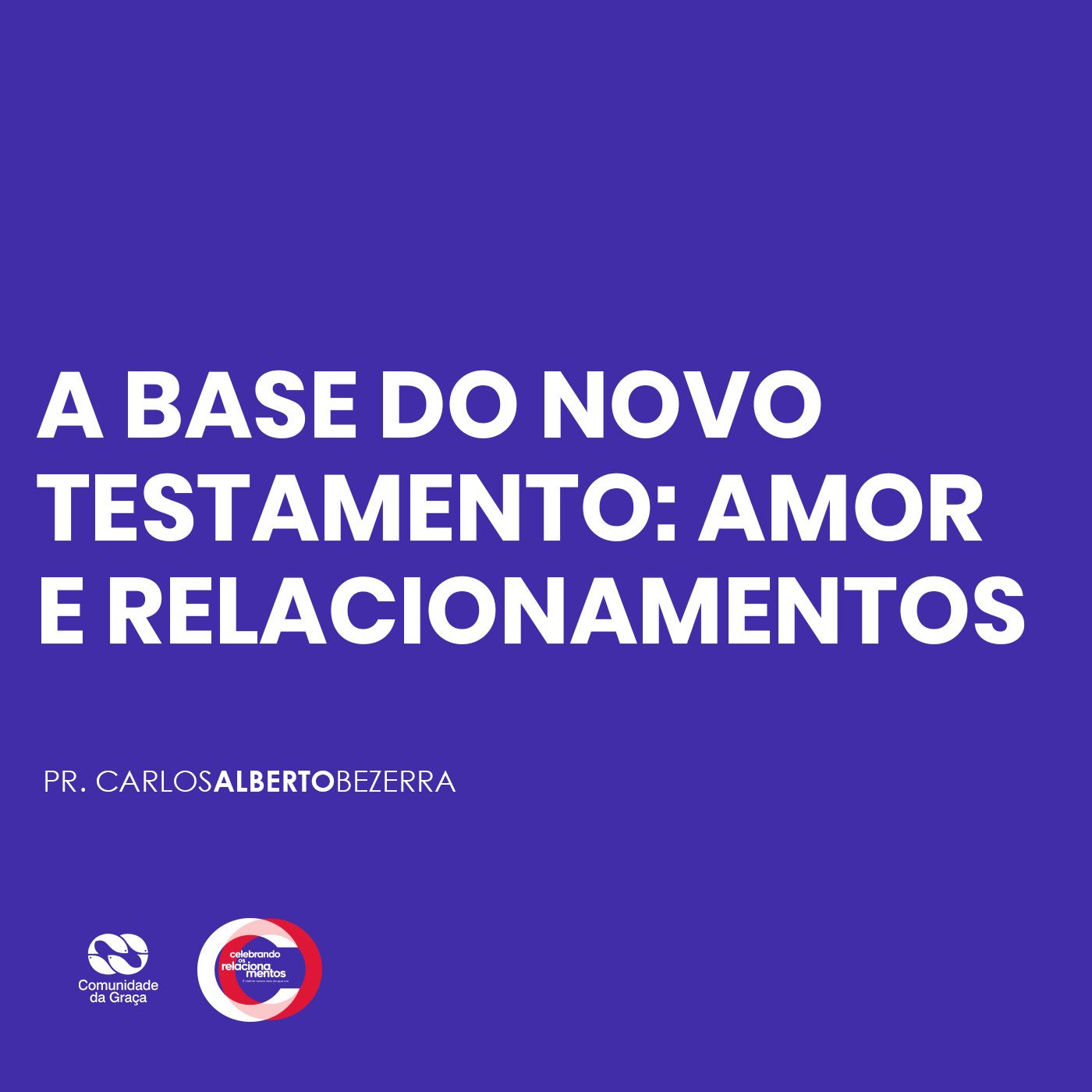 A BASE DO NOVO TESTAMENTO: AMOR E RELACIONAMENTO // pr. Carlos Alberto Bezerra episode artwork