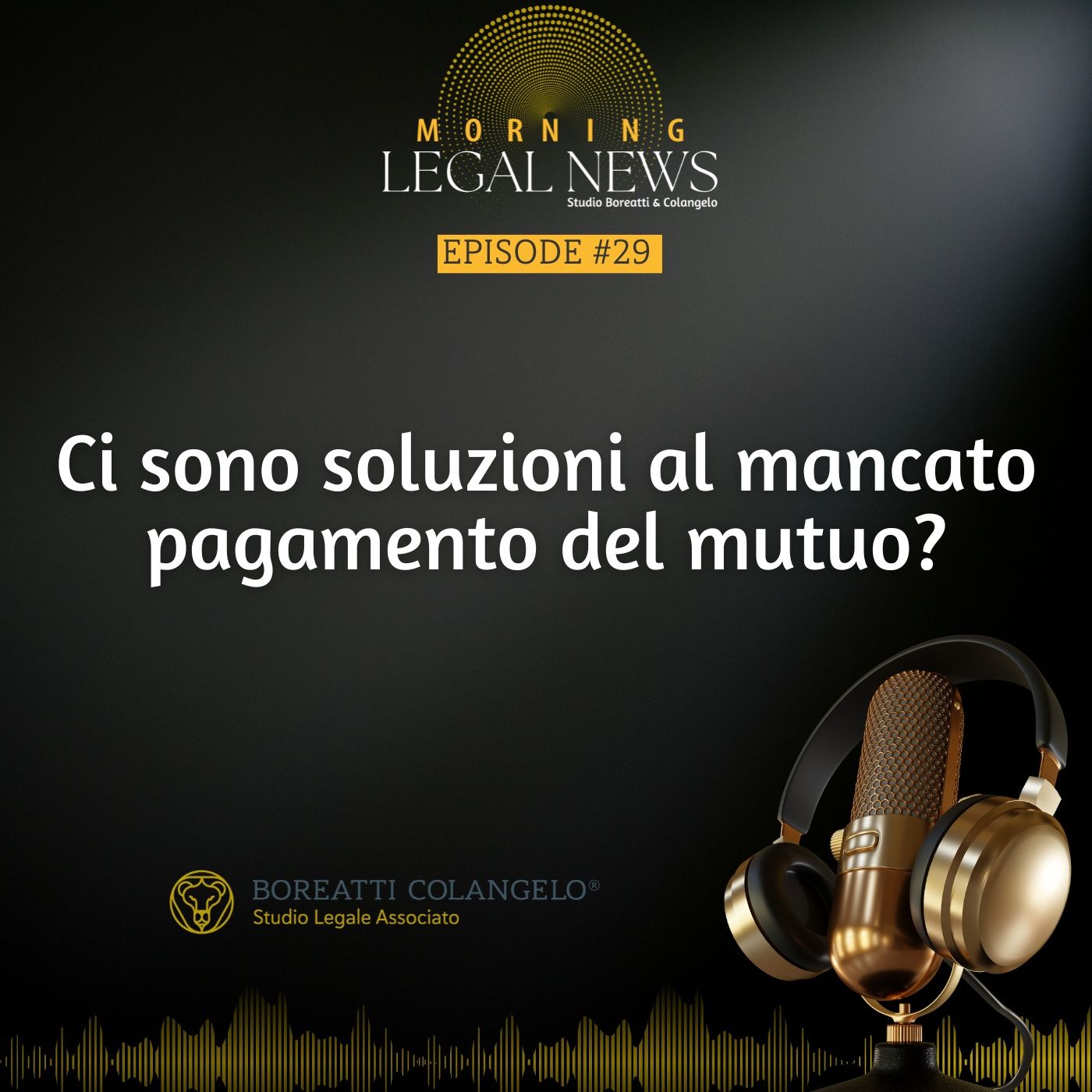 #29 - Ci sono soluzioni al mancato pagamento del mutuo | Boreatti & Colangelo episode artwork