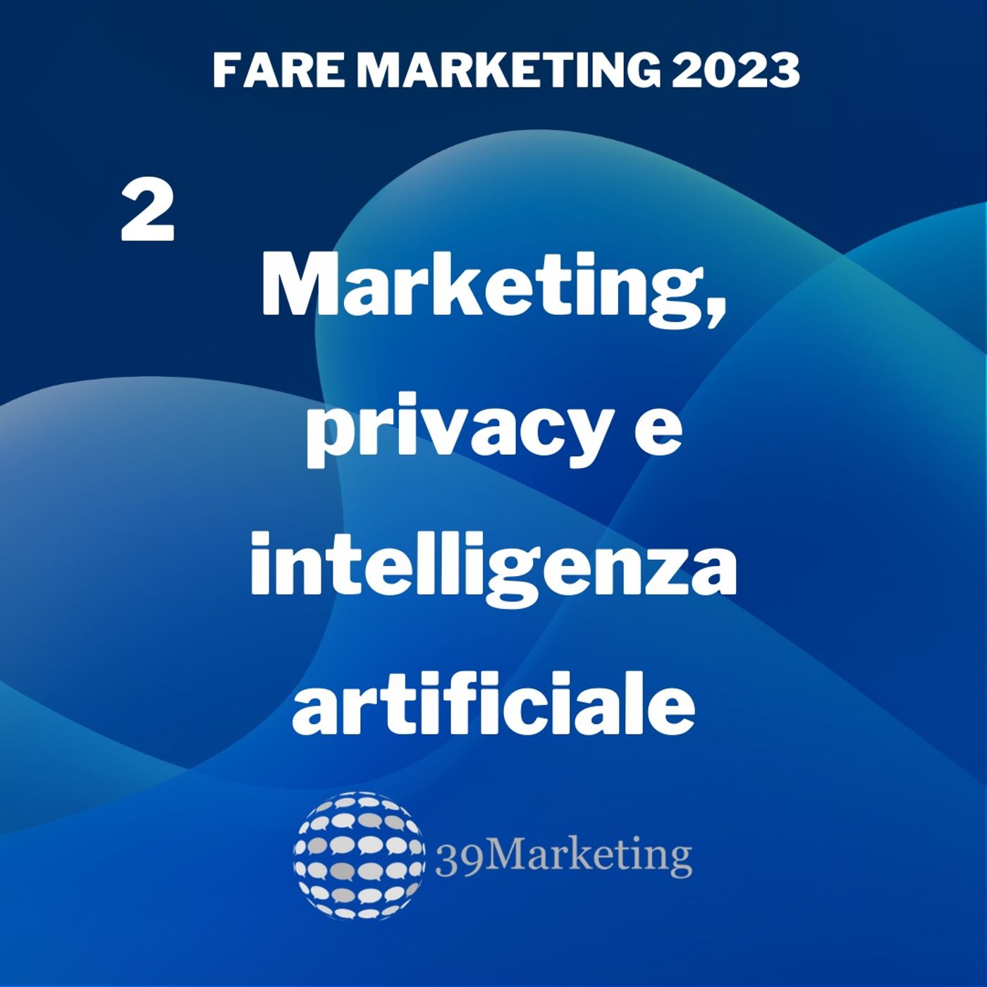 Fare Marketing 2023 Puntata 2 | Intelligenza Artificiale negli strumenti di marketing