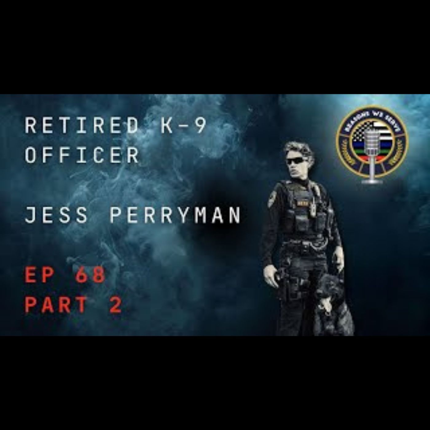 Episode 68 Part 2 retired Hayward Police Department K9 Officer Jess Perryman