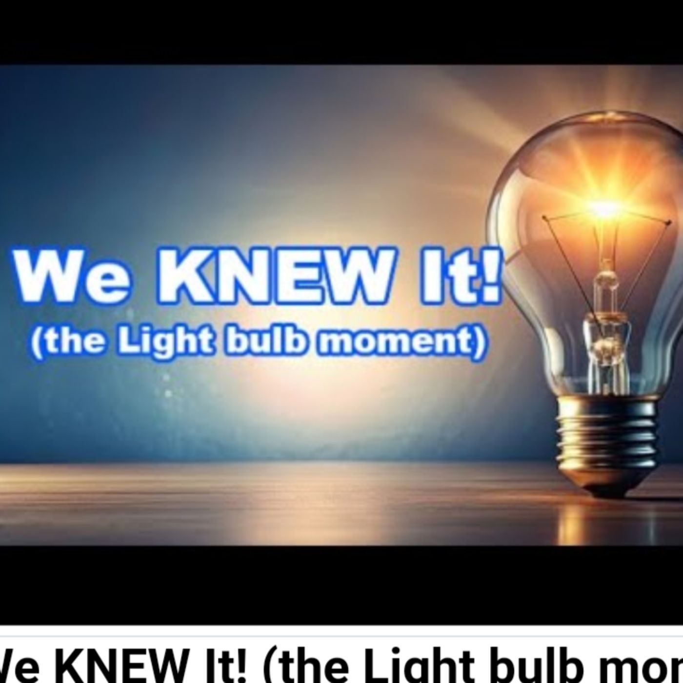 We KNEW It! (the Light bulb moment) episode artwork