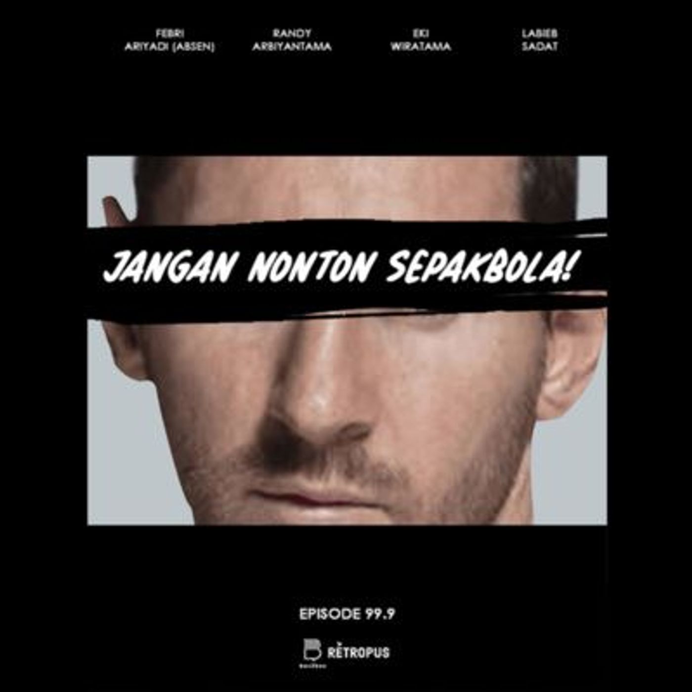 Eps 99.9: Jangan Nonton Sepakbola! Eps 99.9: Jangan Nonton Sepakbola!