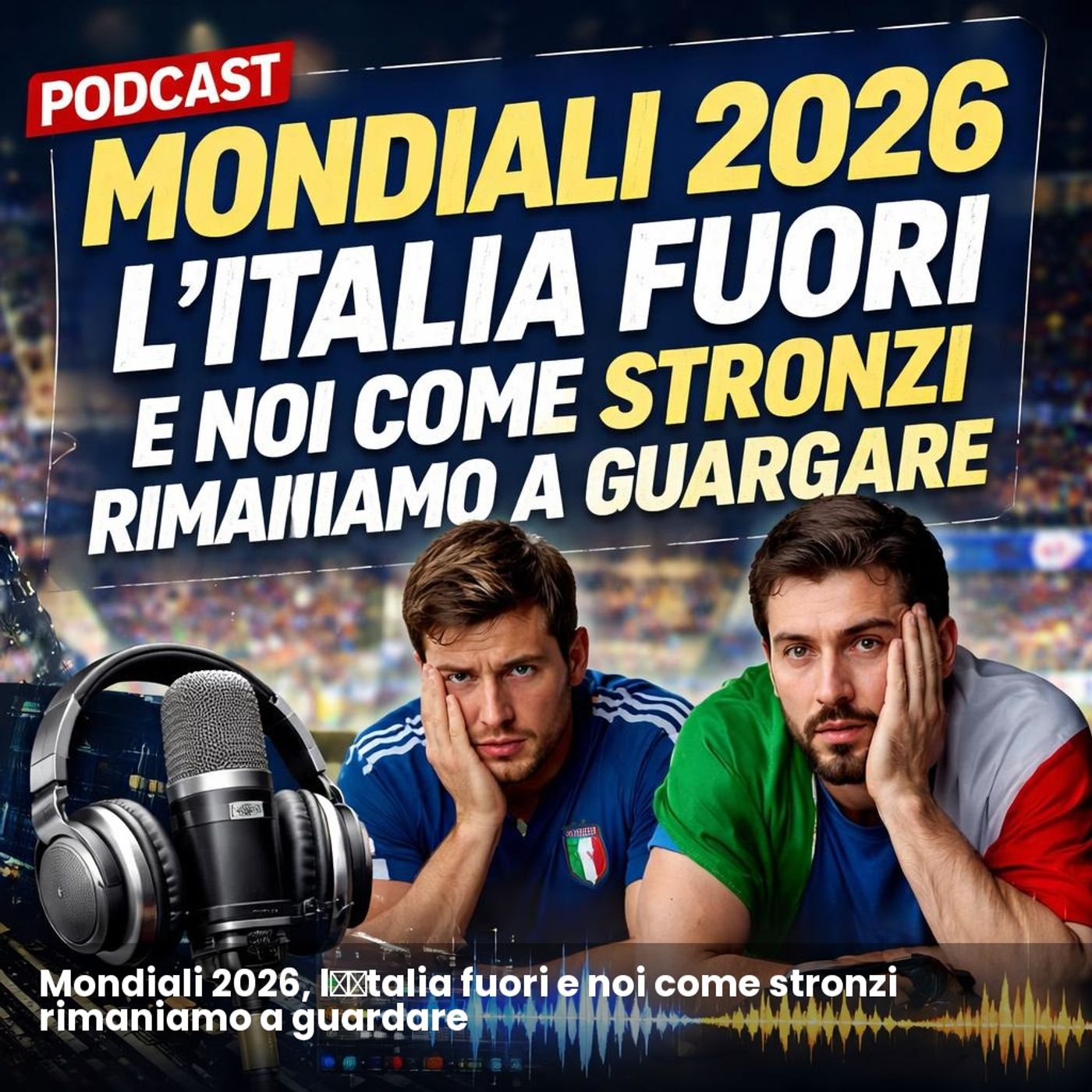Mondiali 2026, l’Italia fuori e noi come stronzi rimaniamo a guardare episode artwork