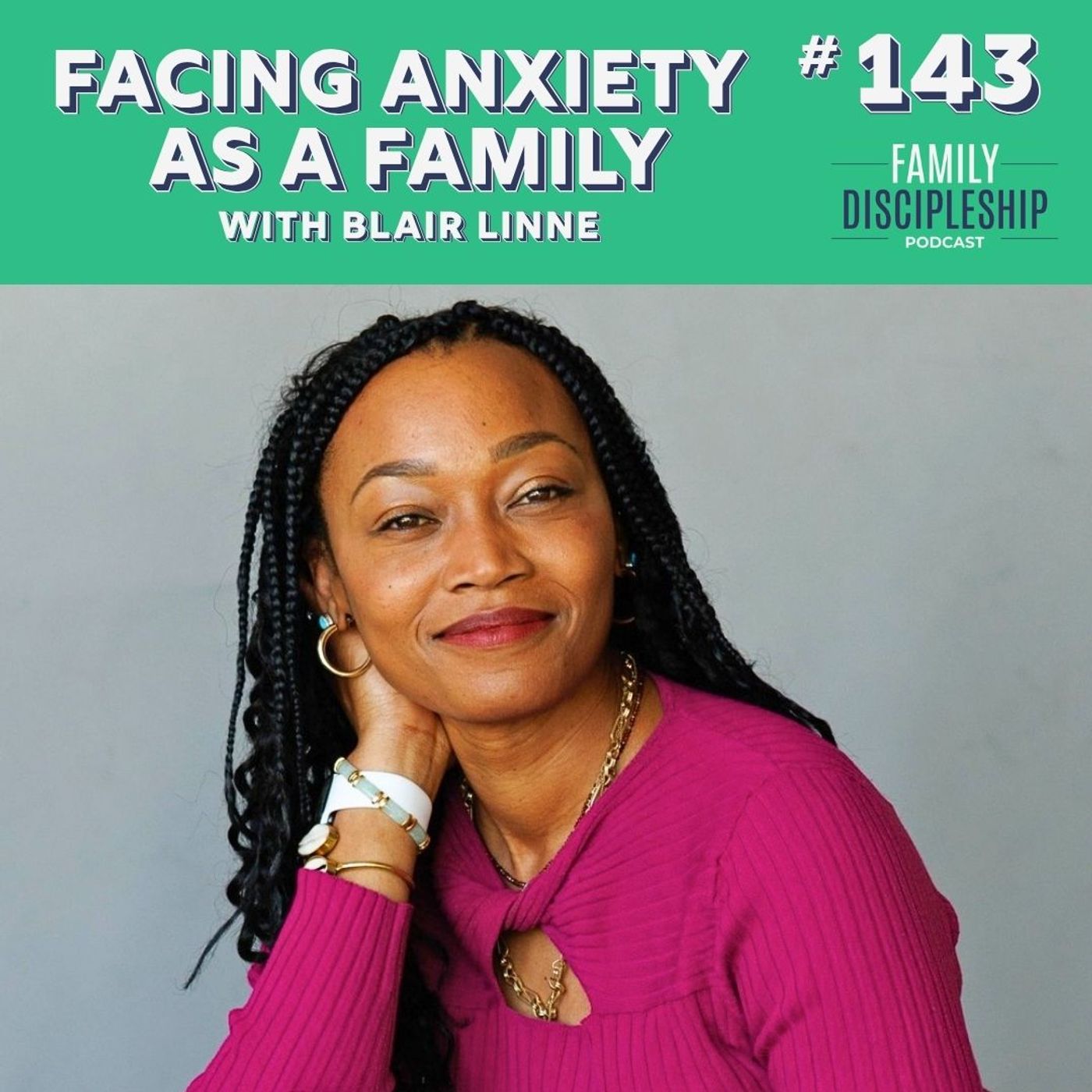 #143 – Facing Anxiety As a Family with Blair Linne — The Family Discipleship Podcast cover