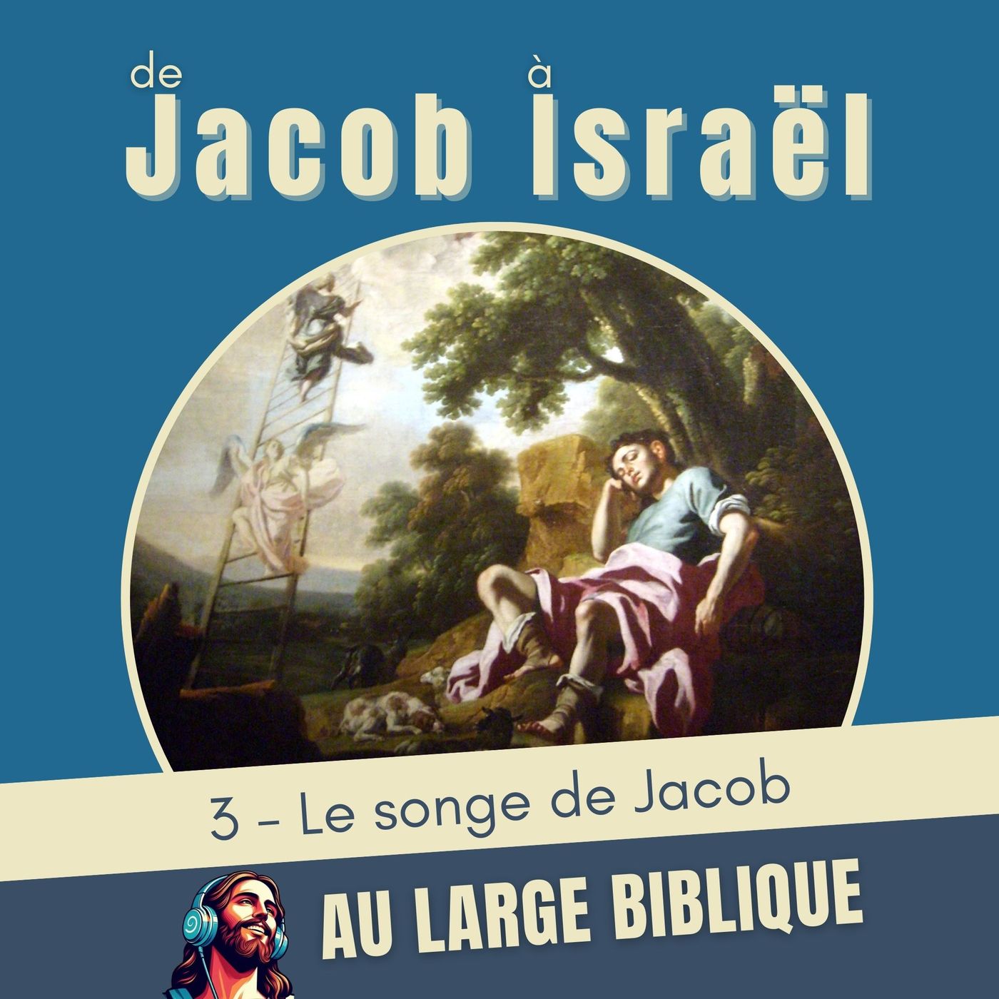 #413 De Jacob à Israël (3) Le songe de Jacob Gn 28, 10-22 #413 De Jacob à Israël (3) Le songe de Jacob Gn 28, 10-22