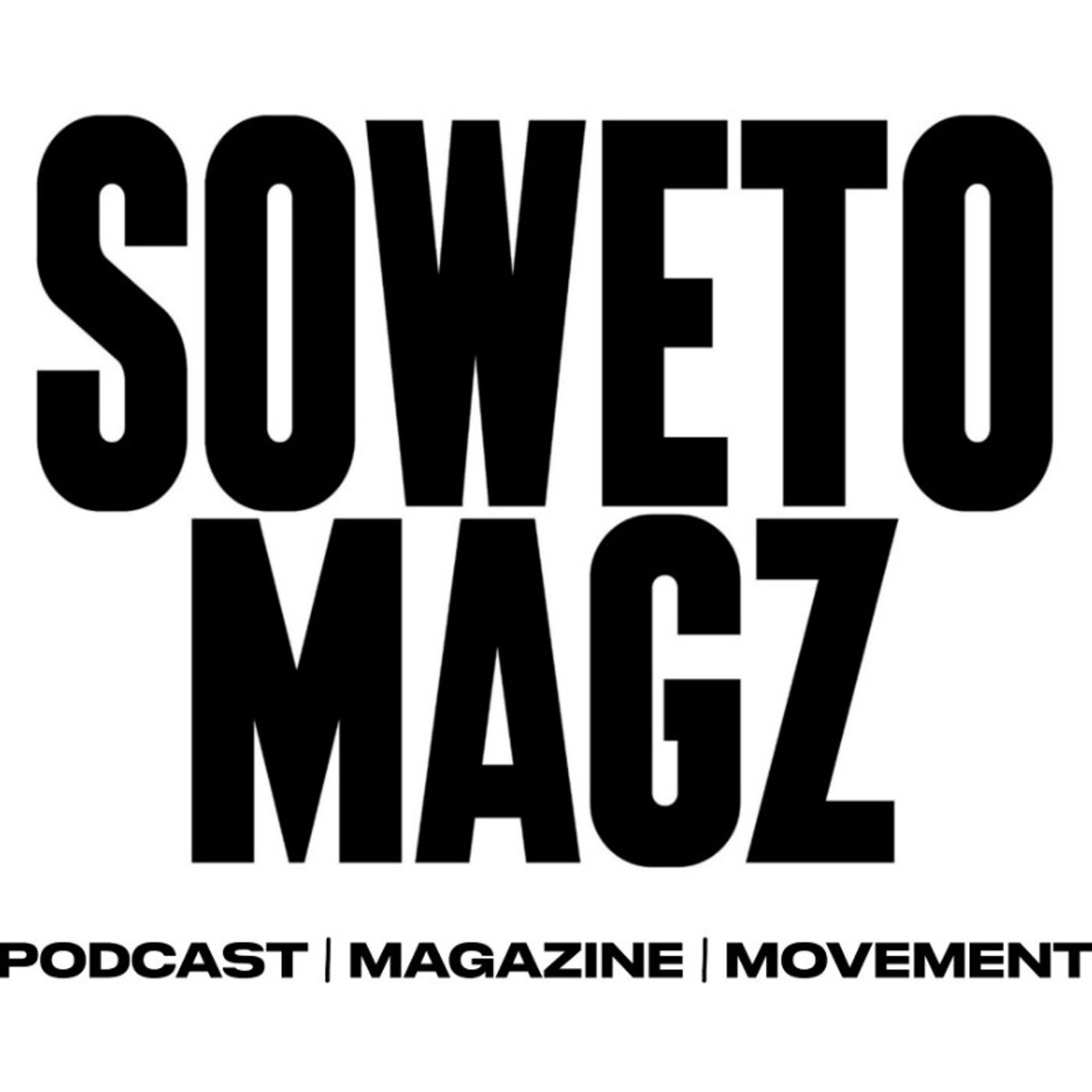 Soweto Magz Podcast