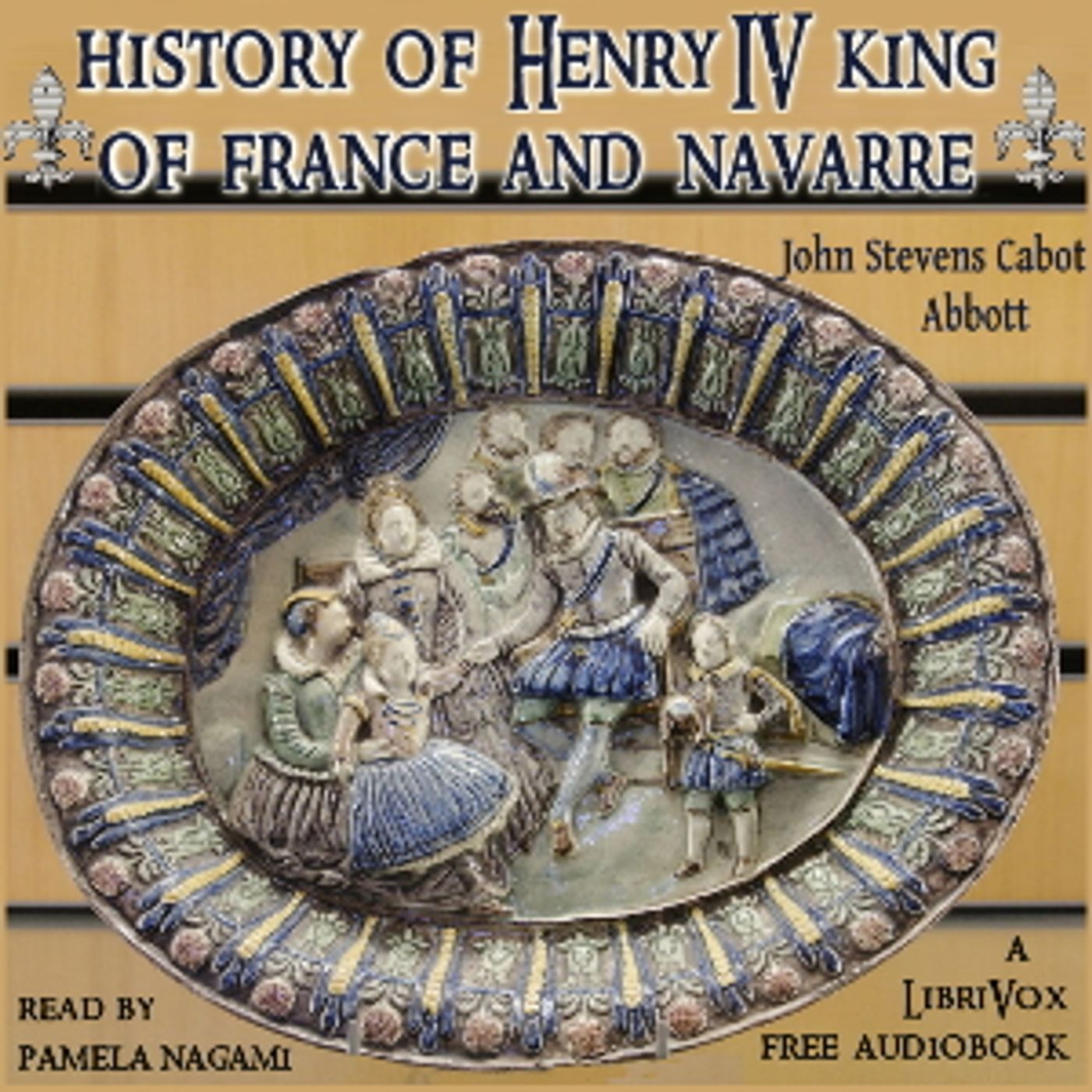 History of Henry the Fourth King of France and Navarre by John Stevens Cabot Abbott (1805 – 1877)