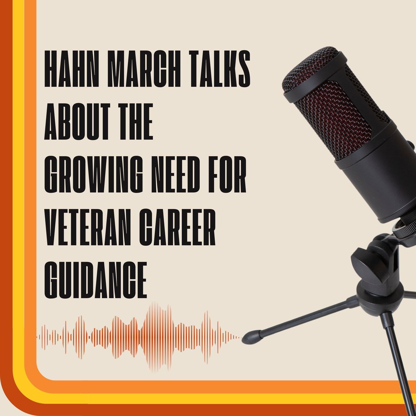 Hahn March Talks About the Growing Need for Veteran Career Guidance