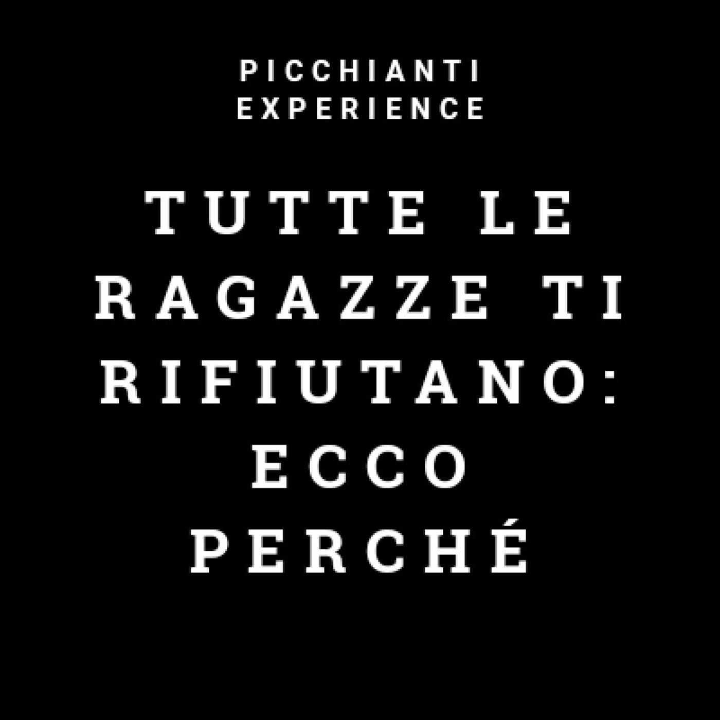 Picchianti Experience #15 - Tutte le ragazze ti rifiutano: ecco perché