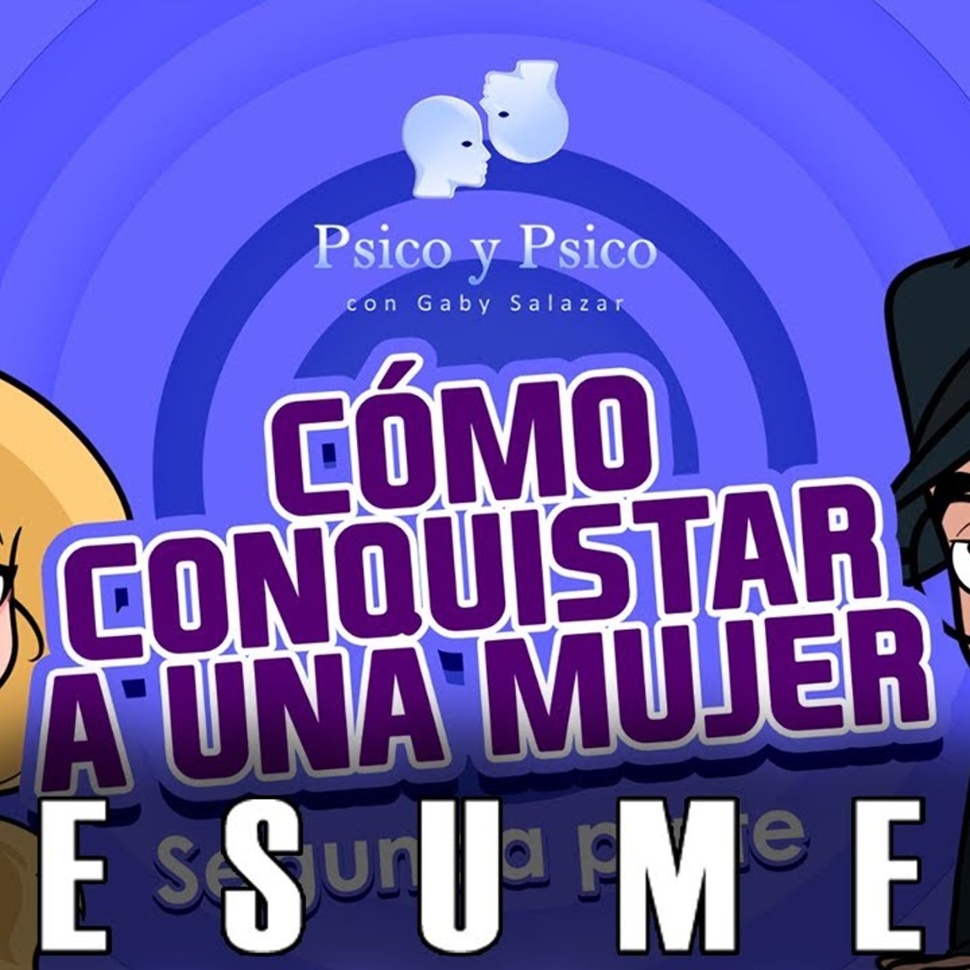 RESUMEN _ Psico y Psico.- Cómo conquistar a una mujer Parte 2. episode artwork