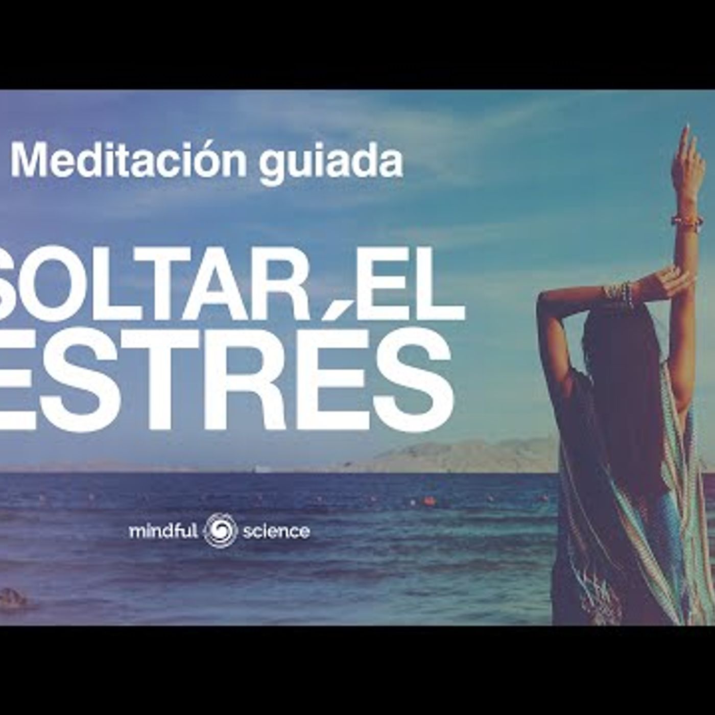 La mejor Meditación GUIADA para soltar el ESTRÉS y la ANSIEDAD🎧  Mindful Science