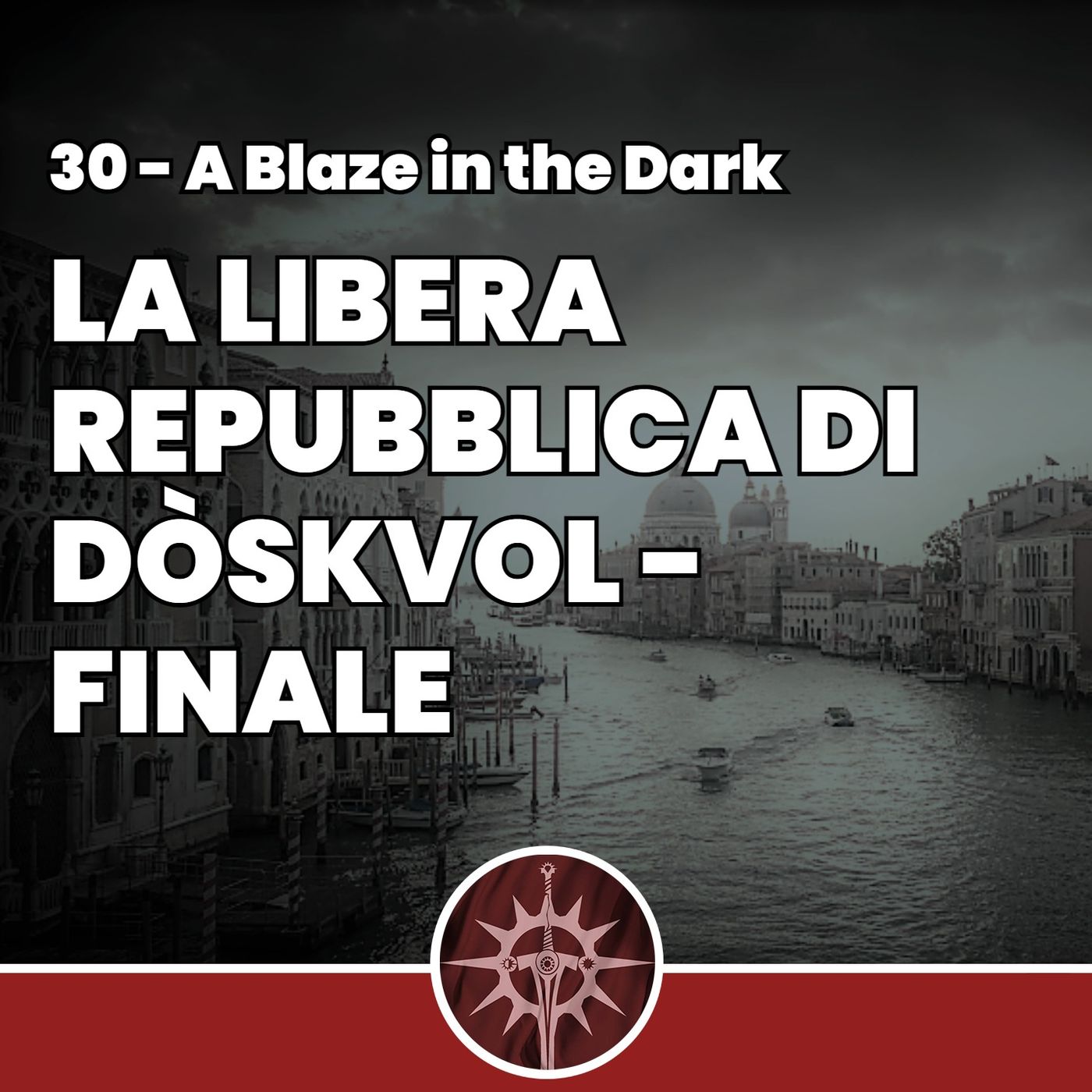 La Libera Repubblica di Dòskvol - Finale - A Blaze in the Dark 30 episode artwork