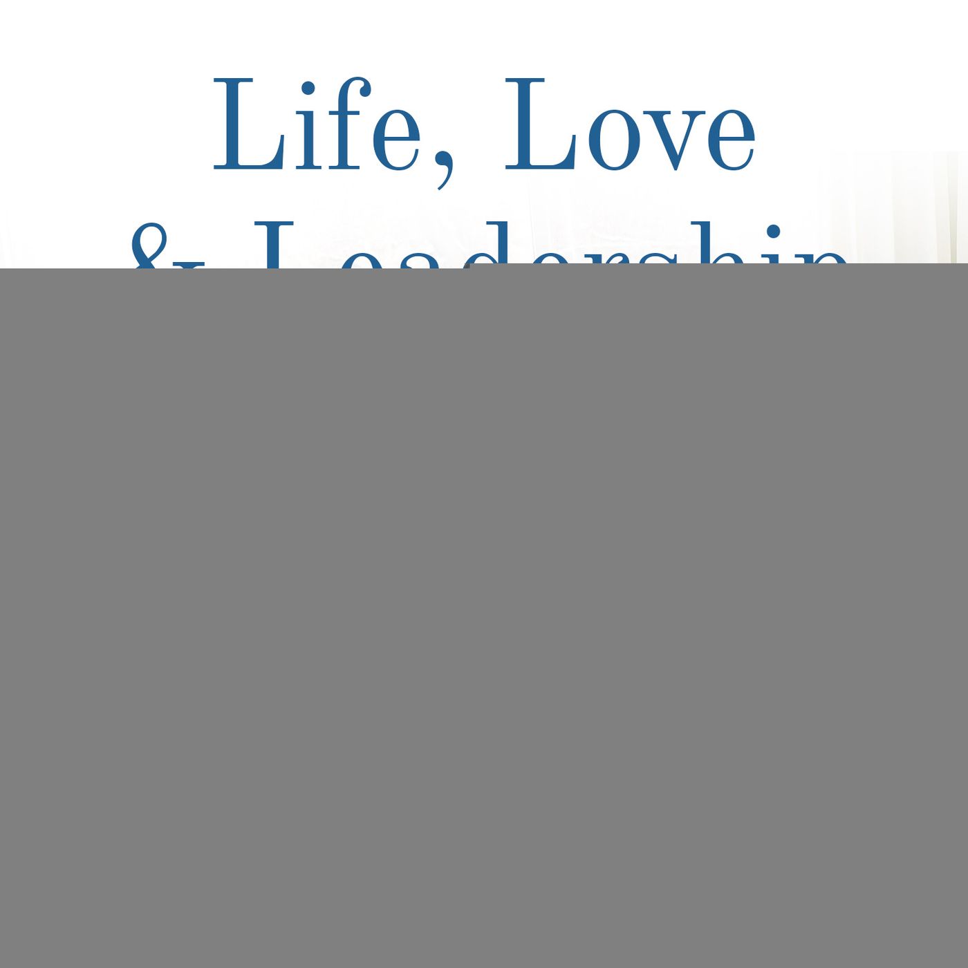 Life, Love & Leadership
