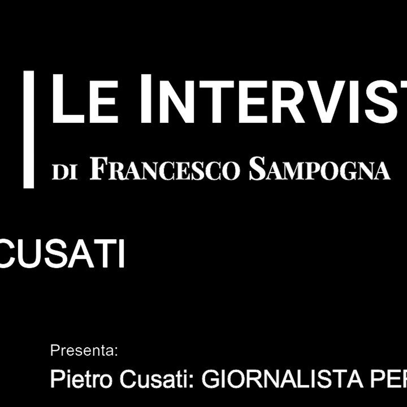 LeInterviste di Francesco Sampogna – a: Pietro CUSATI, presenta “Pietro Cusati: GIORNALISTA PER PASSIONE” episode artwork