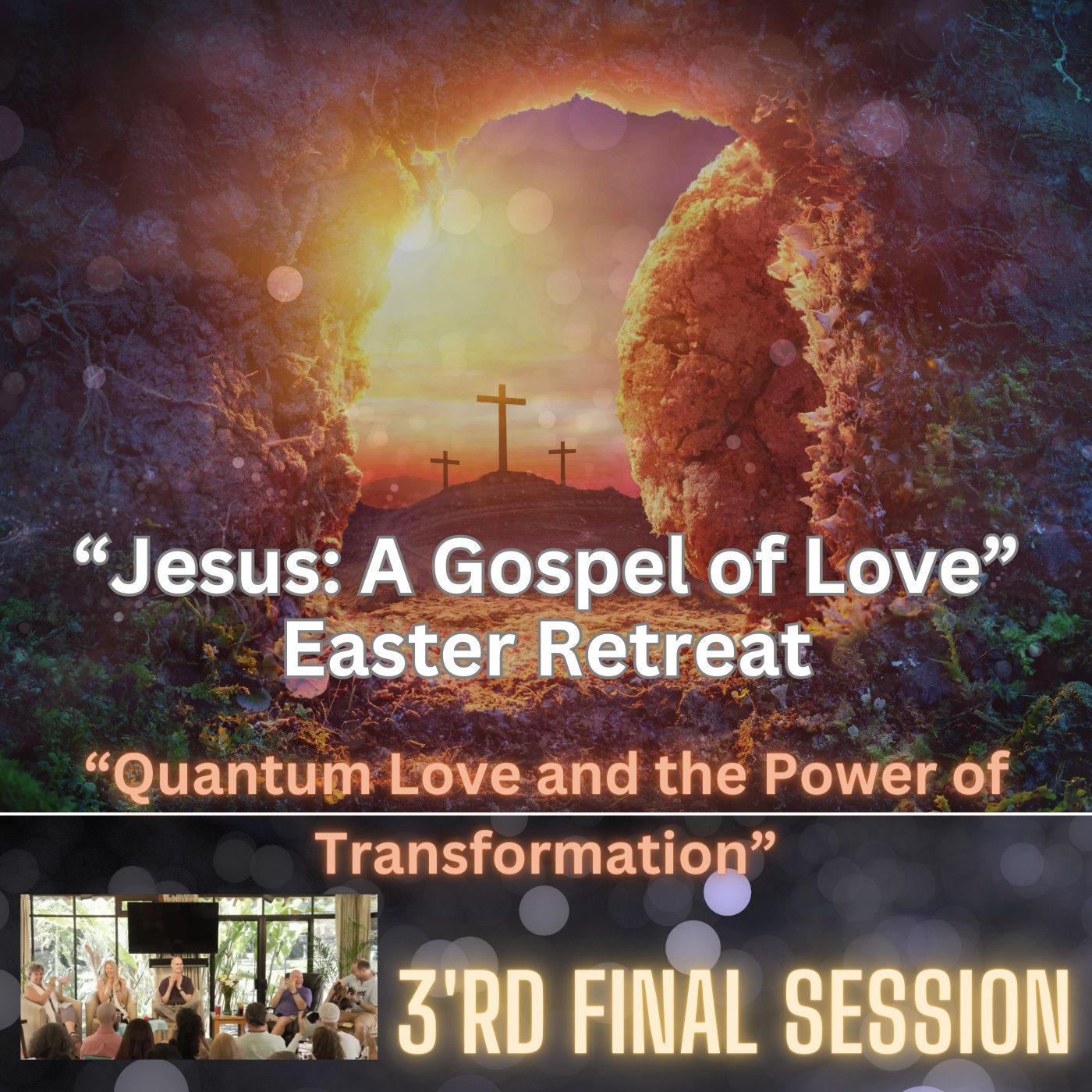 “Quantum Love and the Power of Transformation” - Easter Retreat 3’rd Final Session