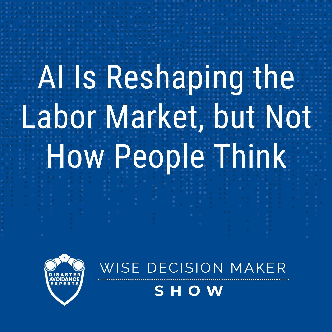 AI Is Reshaping the Labor Market, but Not How People Think episode artwork