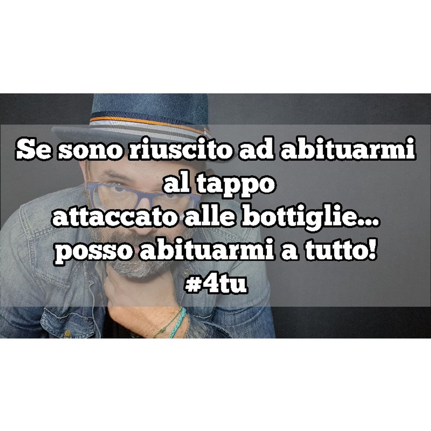 Episodio 1348 - Se sono riuscito ad abituarmi
 al tappo
attaccato alle bottiglie...
posso abituarmi a tutto!
#4tu episode artwork