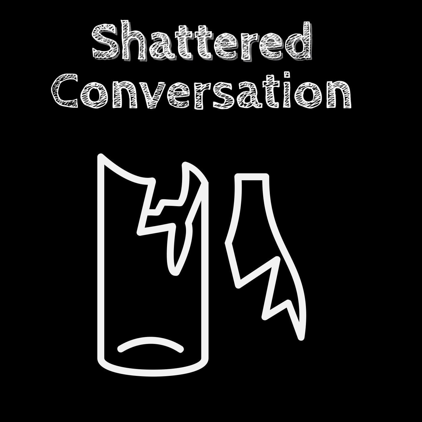 Shattered Conversation