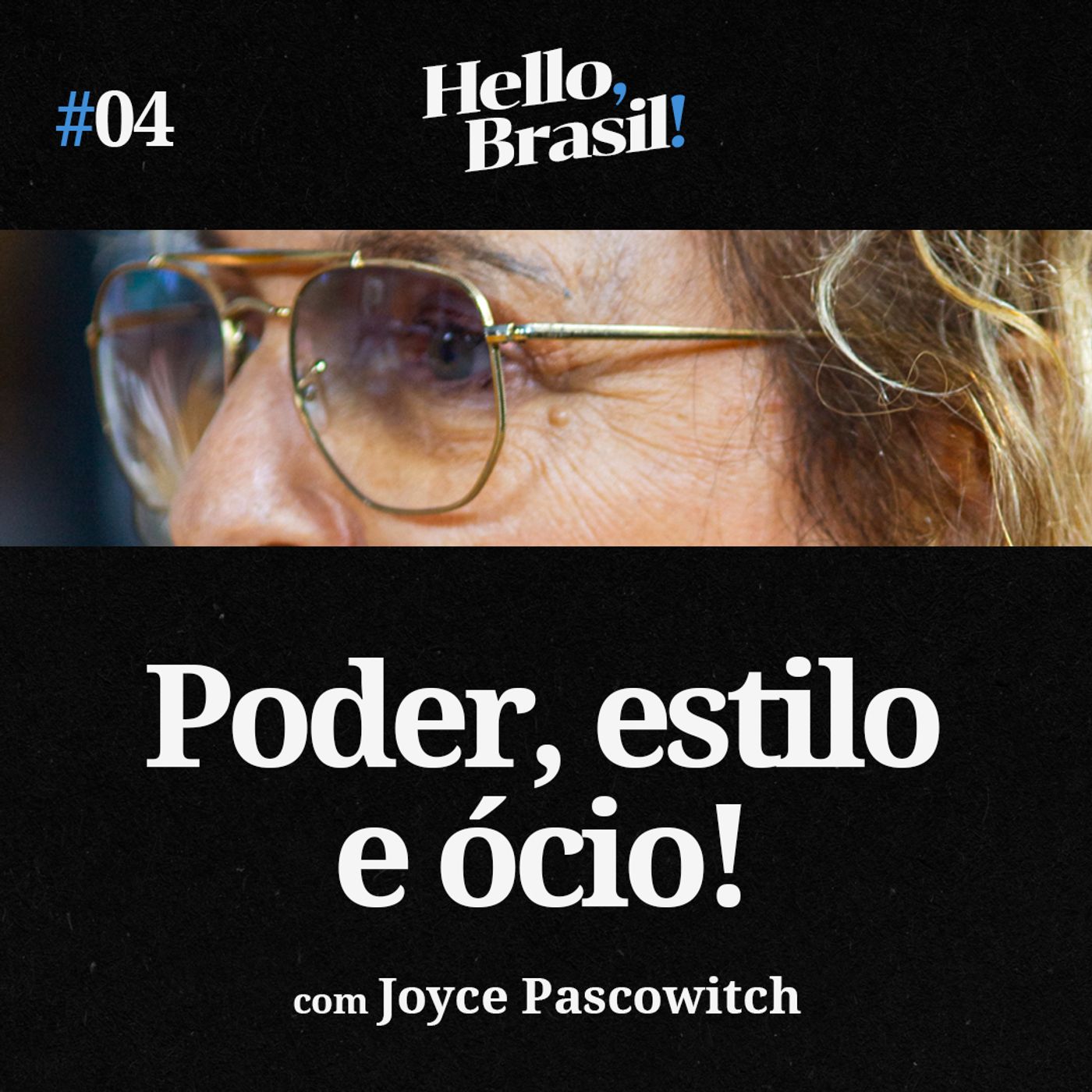 Hello, Brasil! | E04: Joyce Pascowitch - Poder, estilo e ócio: os bastidores da elite