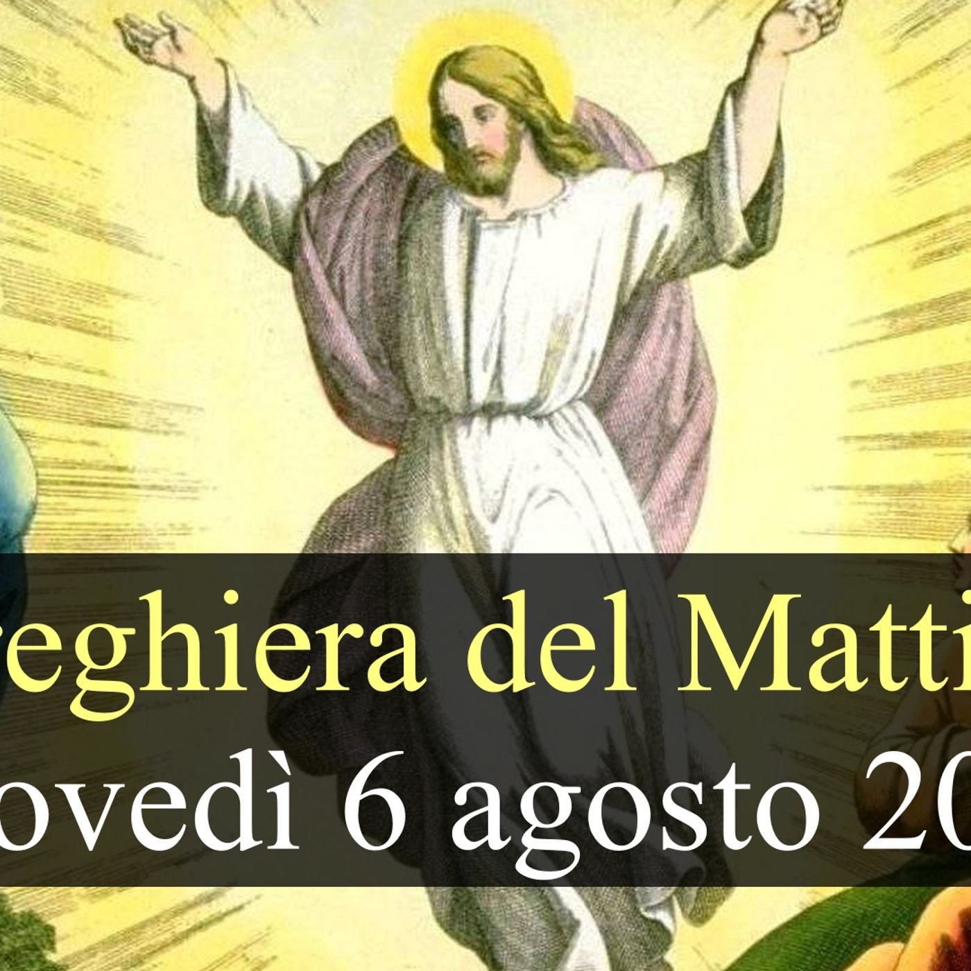 Preghiera del Mattino GIOVEDI 6 AGOSTO 2026 ❤️ Lodi Mattutine - Festa Trasfigurazione del Signore episode artwork