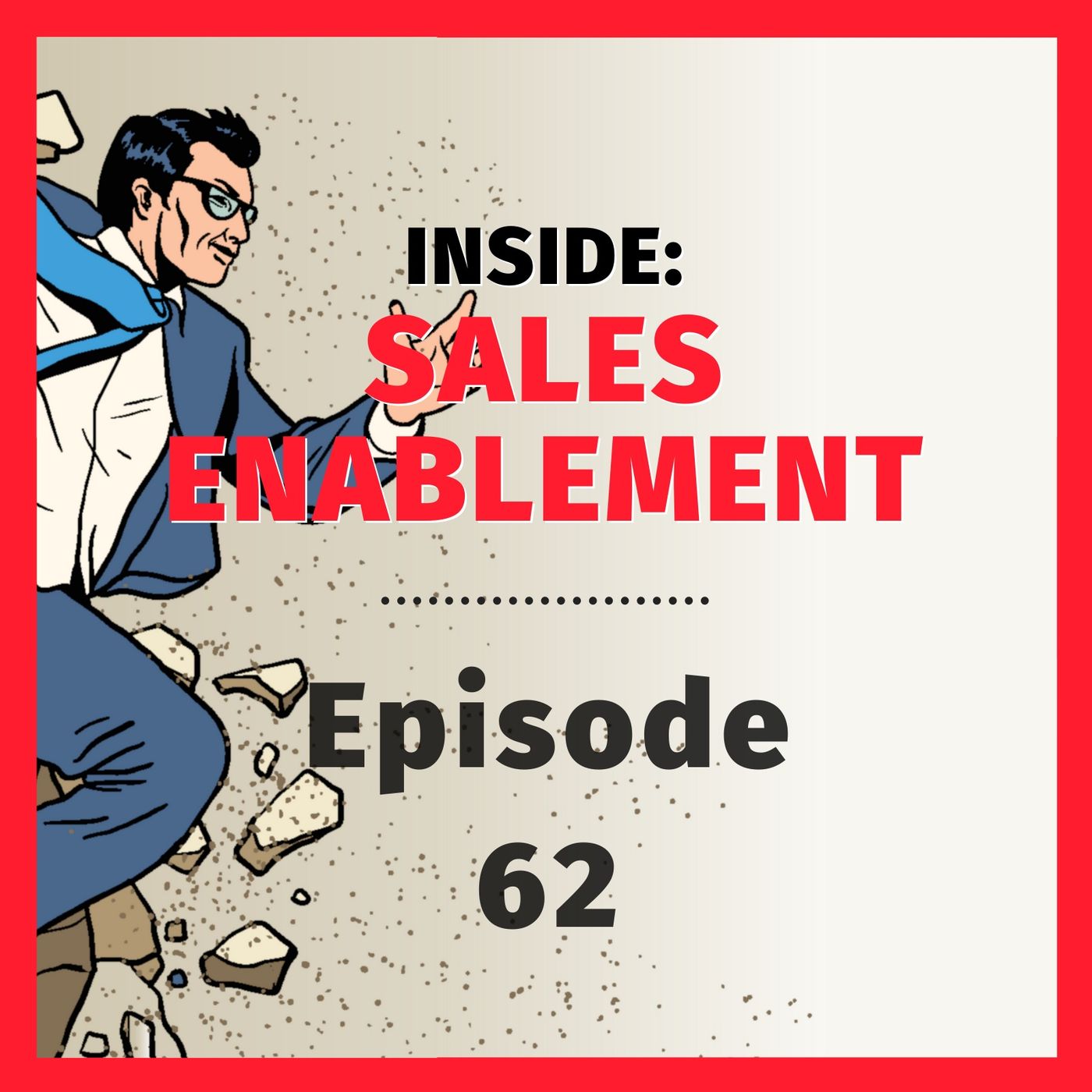 EP62: Leading the Sales Enablement Function To Achieve Greater Business Impact