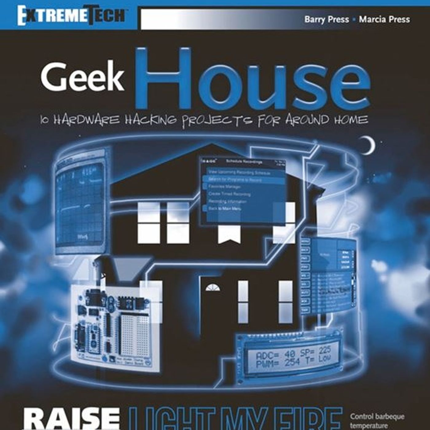 Geek House: 10 Hardware Hacking Projects for Around Home (ExtremeTech)