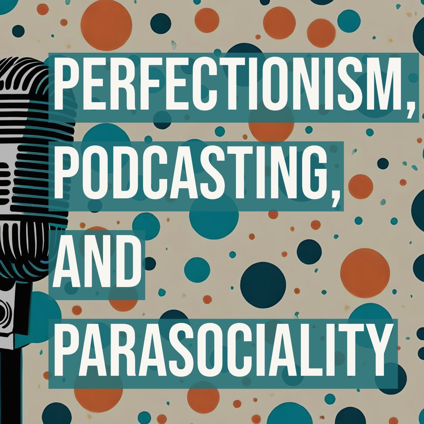 Perfectionism, Podcasting, and Parasociality