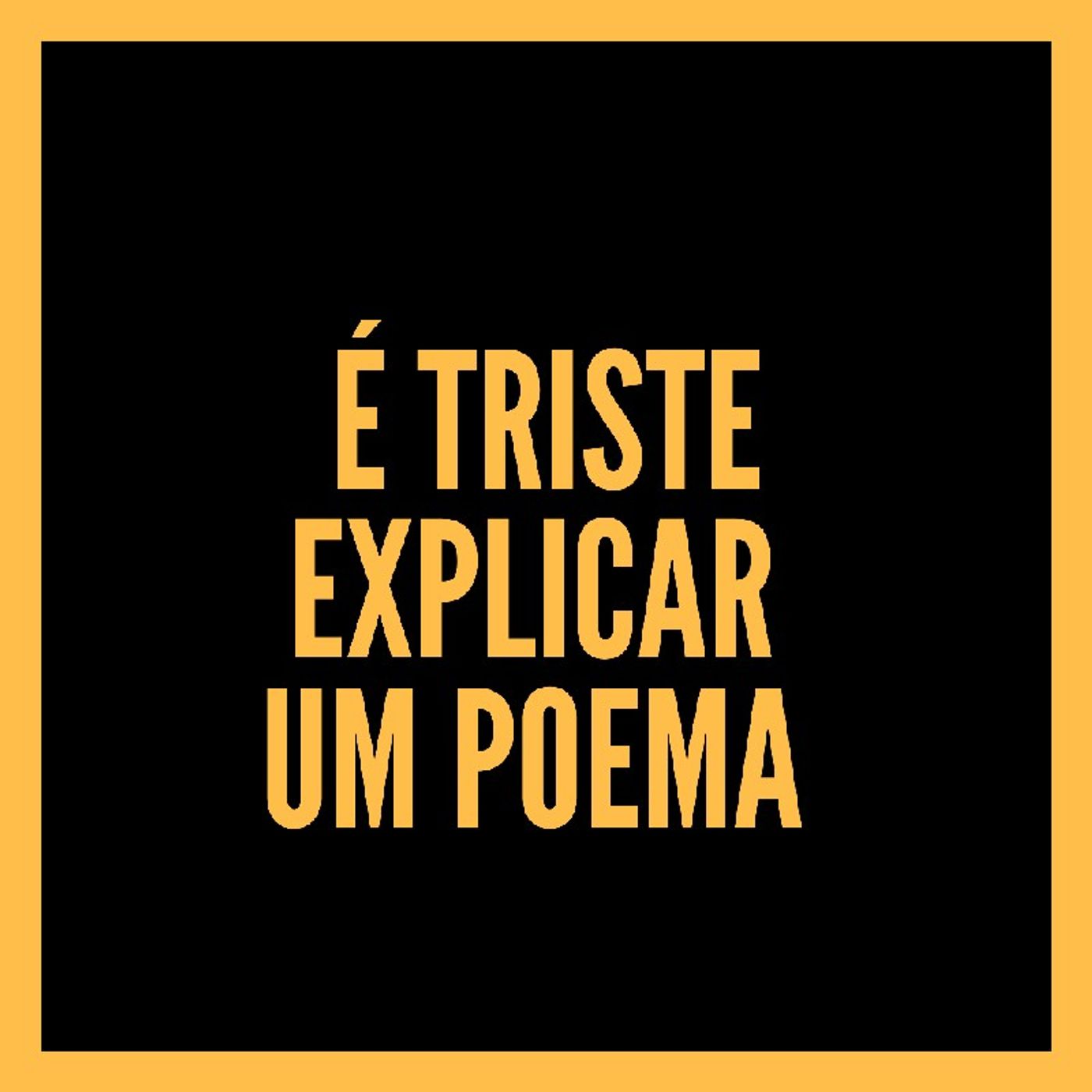 É triste explicar um poema