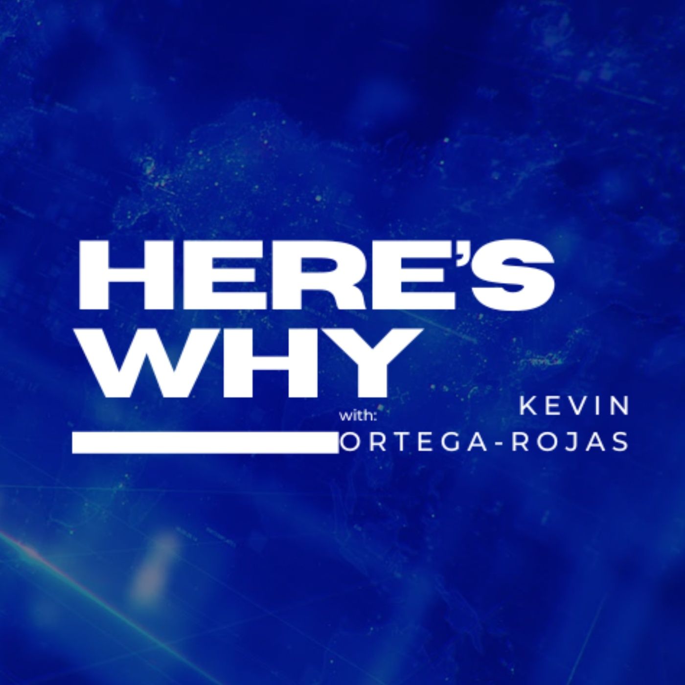Here's Why with Kevin Ortega-Rojas podcast artwork