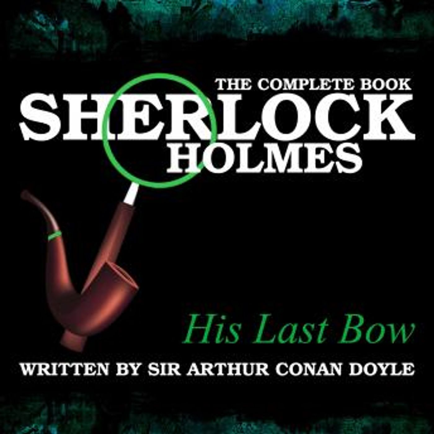 The Complete Book - His Last Bow by Sir Arthur Conan Doyle episode artwork