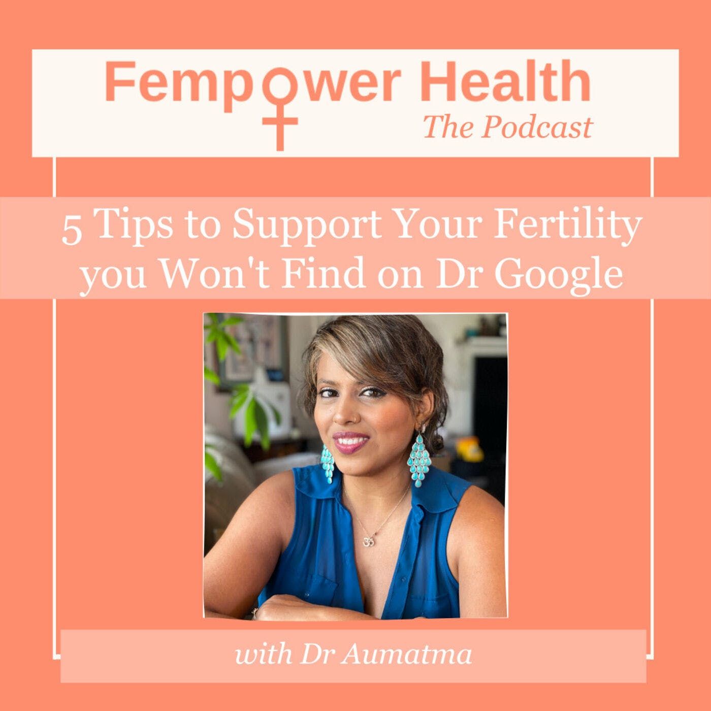 Five Tips to Support Your Fertility you Won't Find on Dr Google | Dr Aumatma Simmons episode artwork