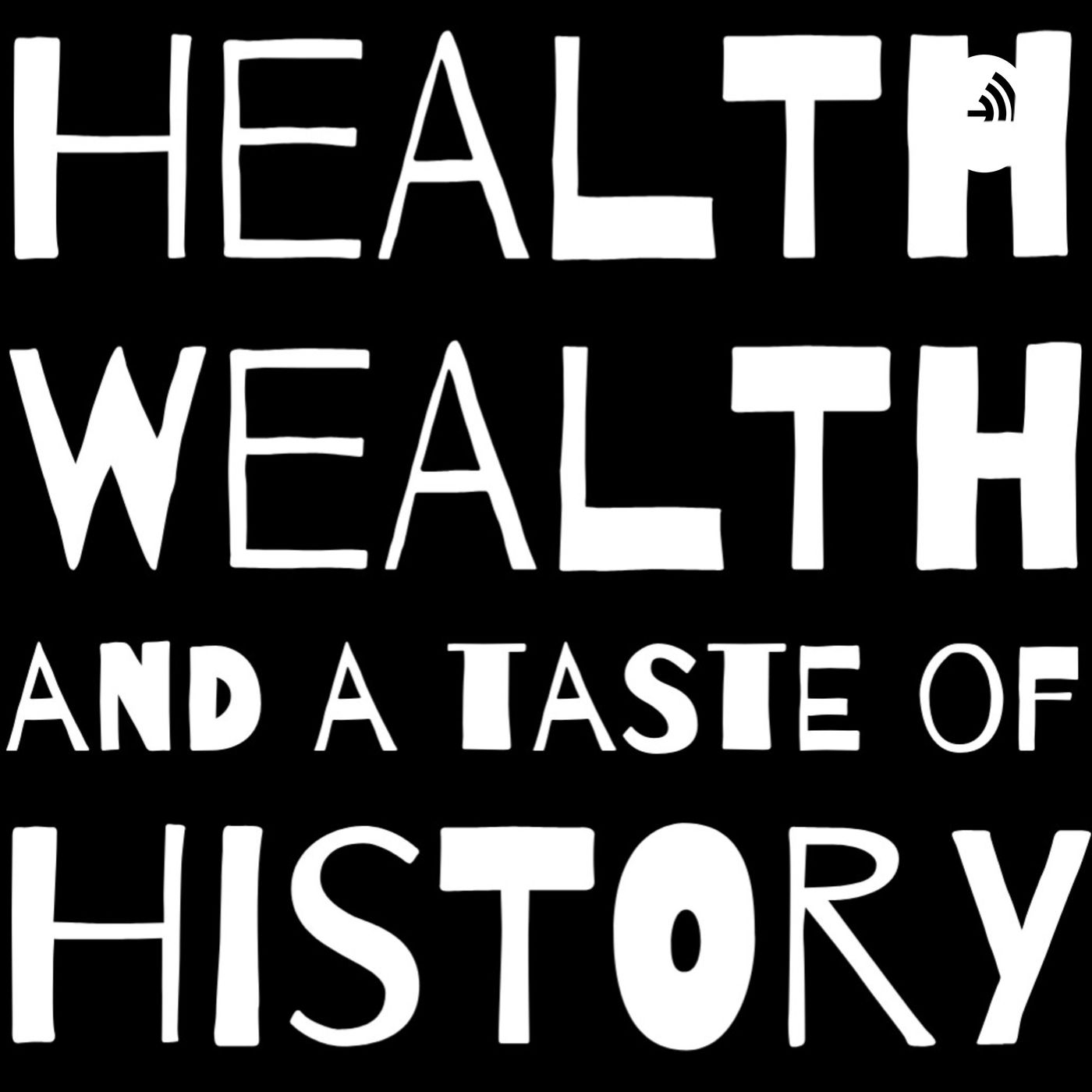 Health Wealth and a Taste of History