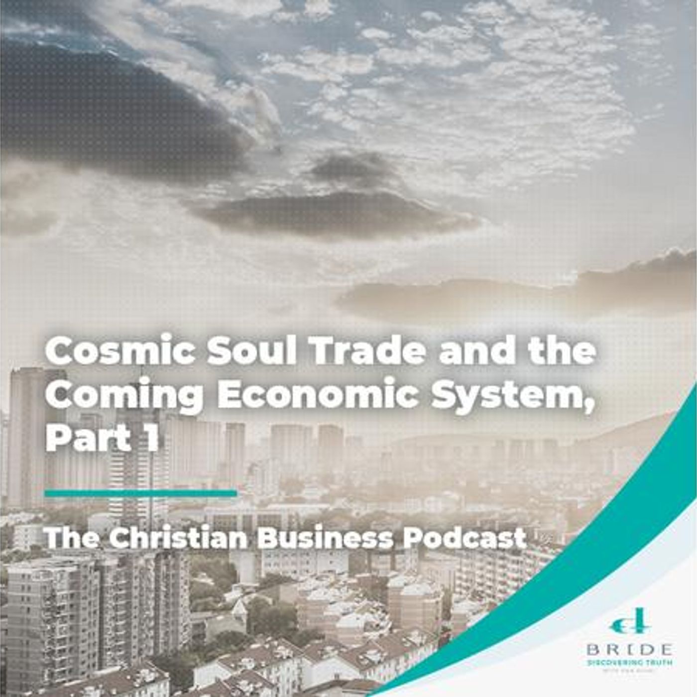 The Christian Business Podcast: Cosmic Soul Trade and the Coming Economic System episode artwork