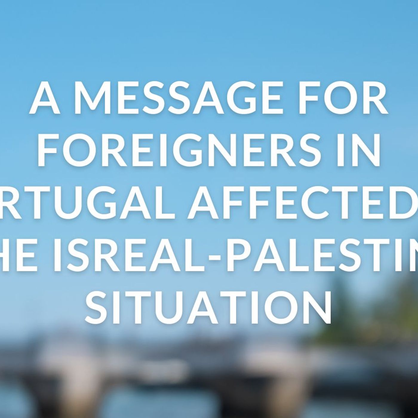 Carl's message to foreigners in Portugal affected by the Israel-Palestine situation